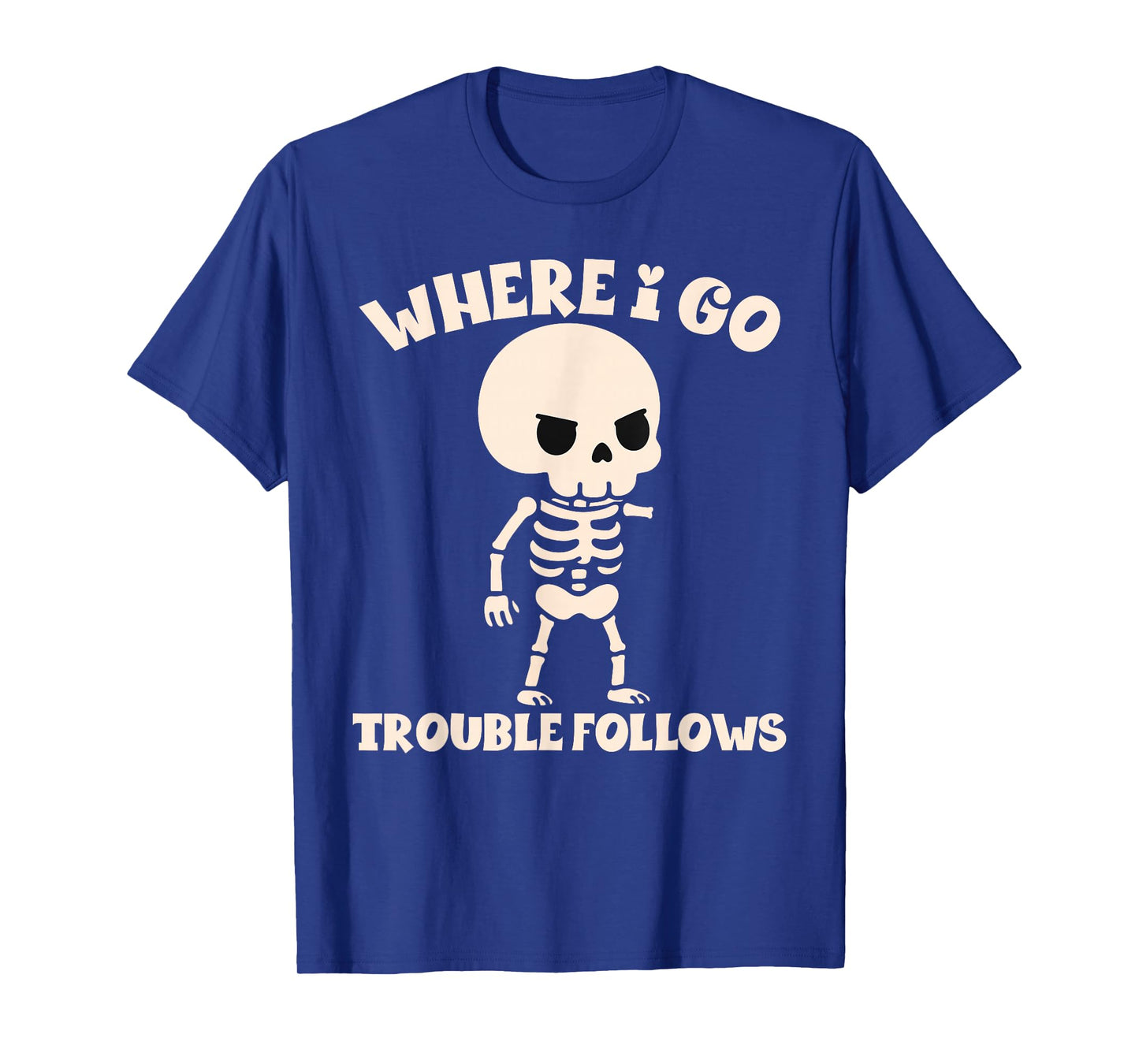 Where I Go Trouble Follows Funny Skeleton Couples Humor T-Shirt