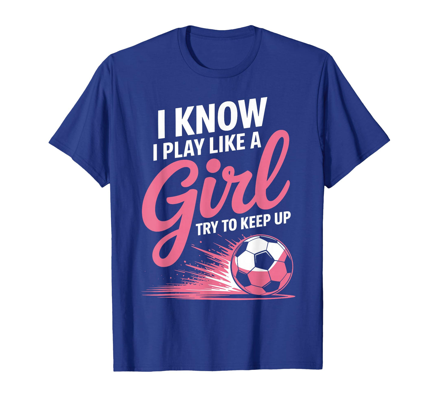 I Know I Play Like A Girl Soccer Sport Tee Soccer Girls T-Shirt