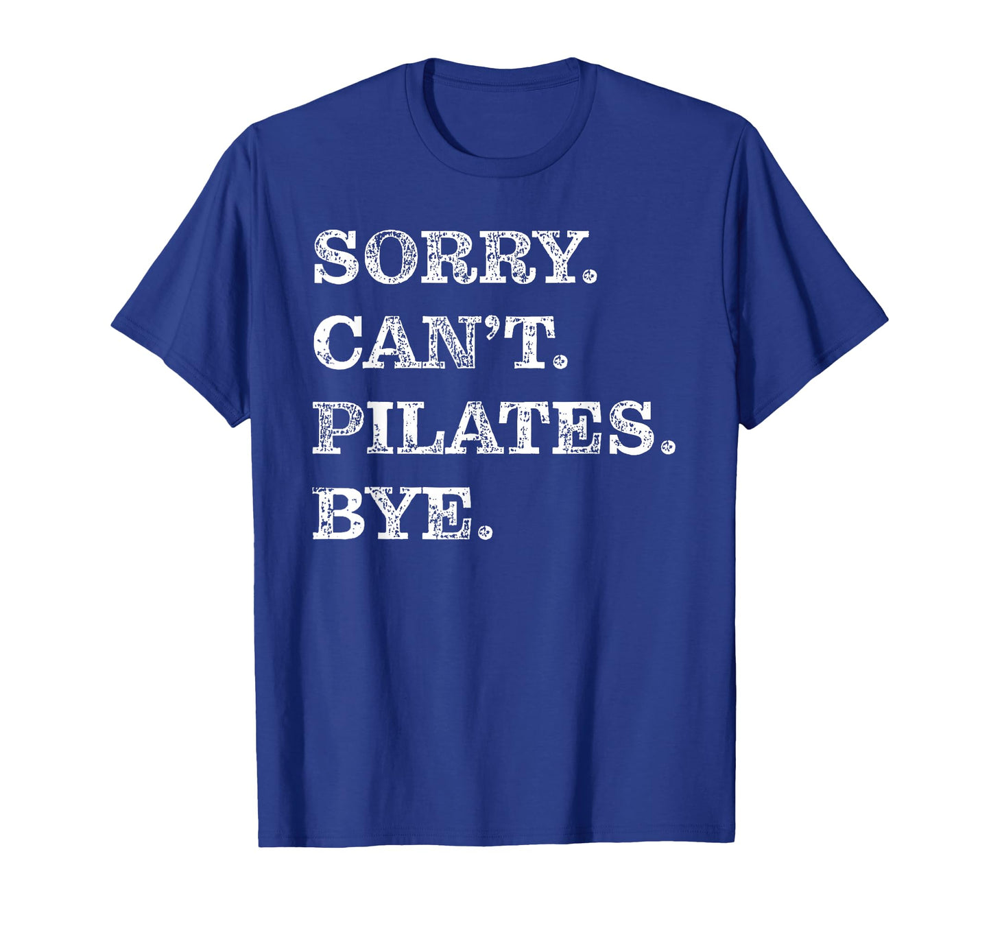 Sorry Can't Pilates Bye - Funny T-Shirt