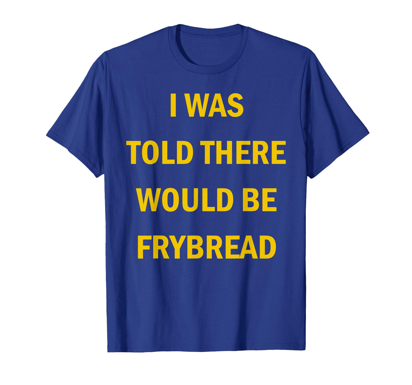I Was Told There Would Be Frybread Native American T-Shirt