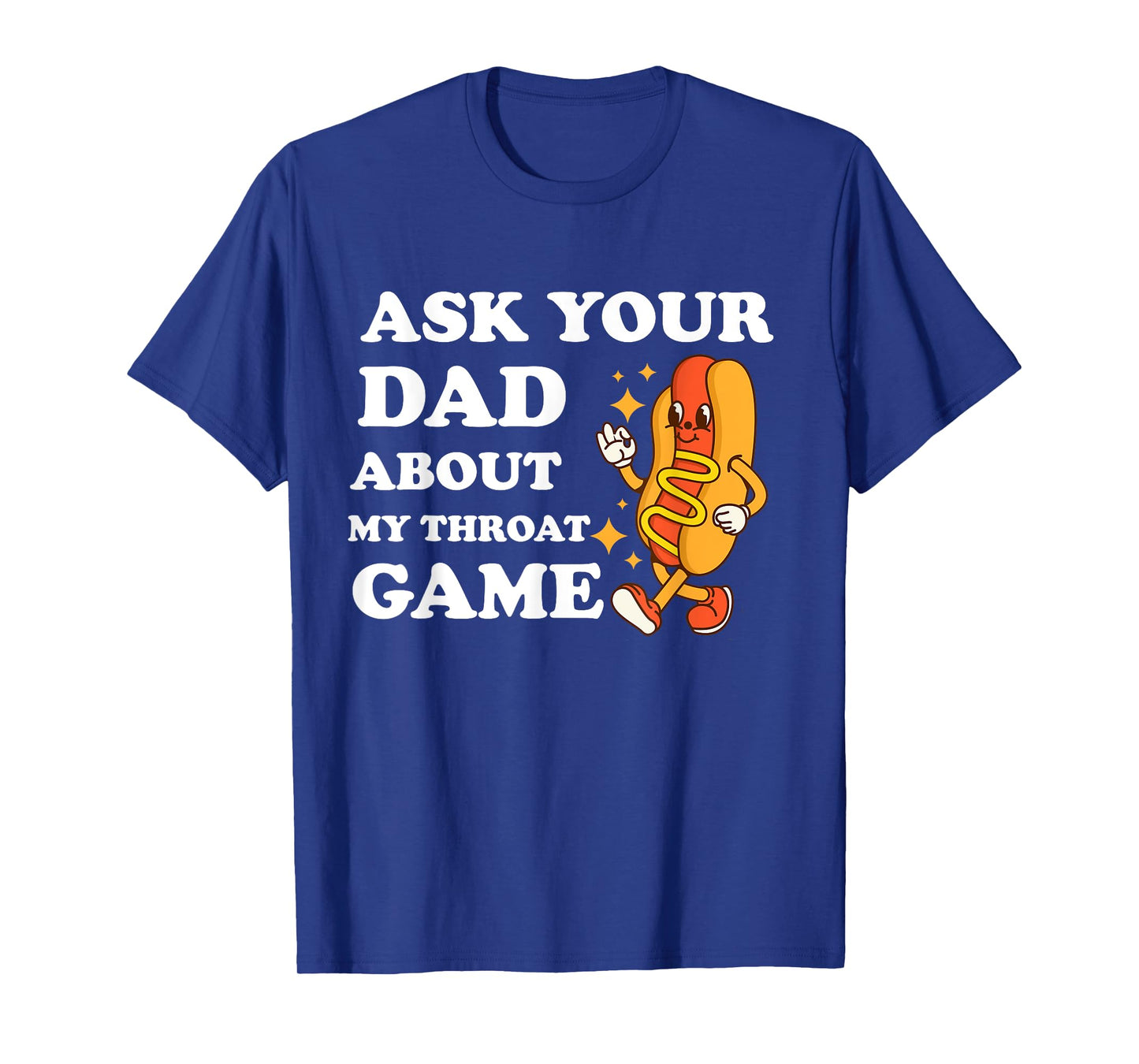 Ask Your Dad About My Throat Game Funny Cringe Meme T-Shirt