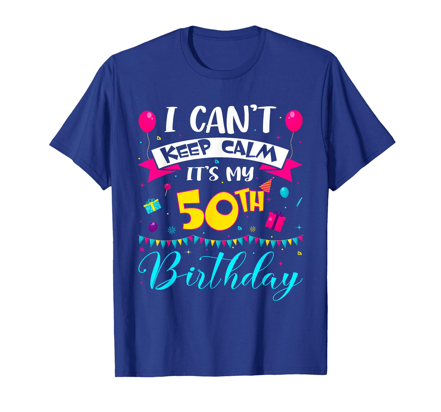 I Can't Keep Calm It's My 50th Birthday 50 Year Old Gifts T-Shirt