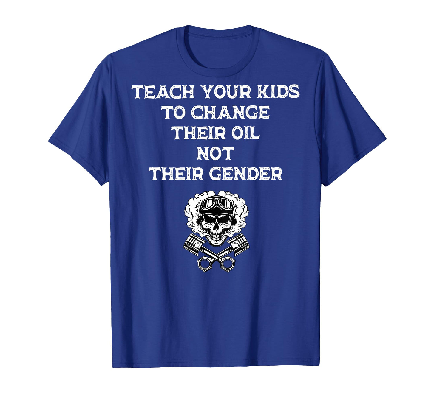 Teach Your Kids to Change Their Oil Not Their Gender On Back T-Shirt