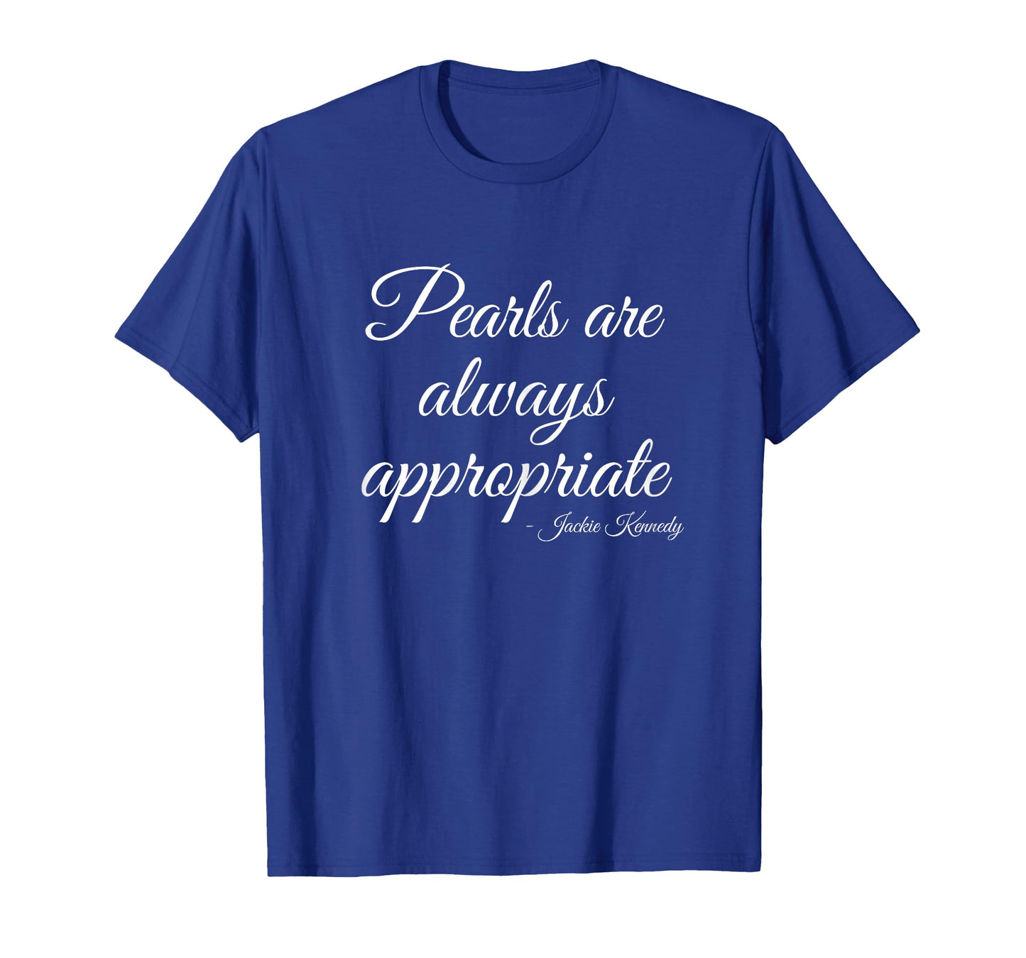 Classy Lady Saying Pearls Are Always Appropriate Woman quote T-Shirt