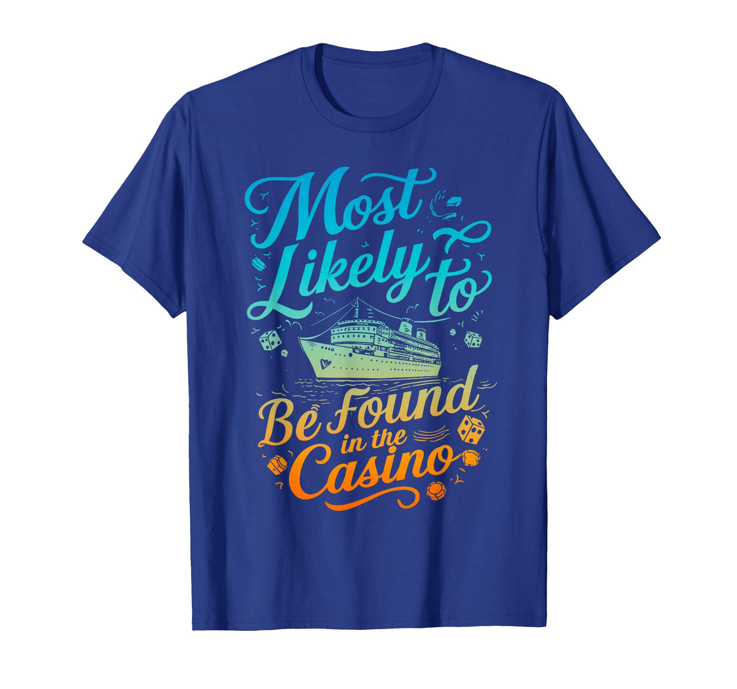 Most Likely Be Found In Casino Cruise Family Matching Funny T-Shirt
