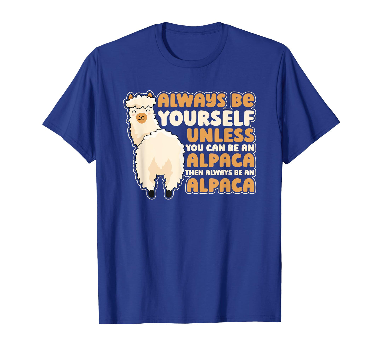 Always Be Yourself Unless You Can Be An Alpaca Llama Alpaca T-Shirt