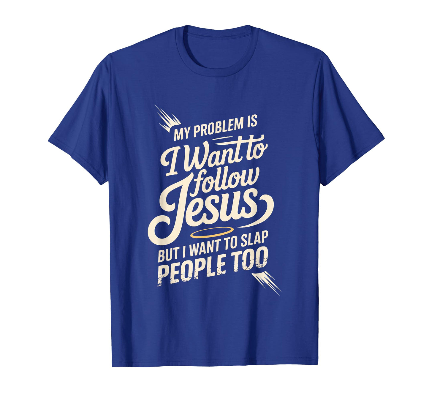 I Follow Jesus But I Still Want to Slap People - T-Shirt