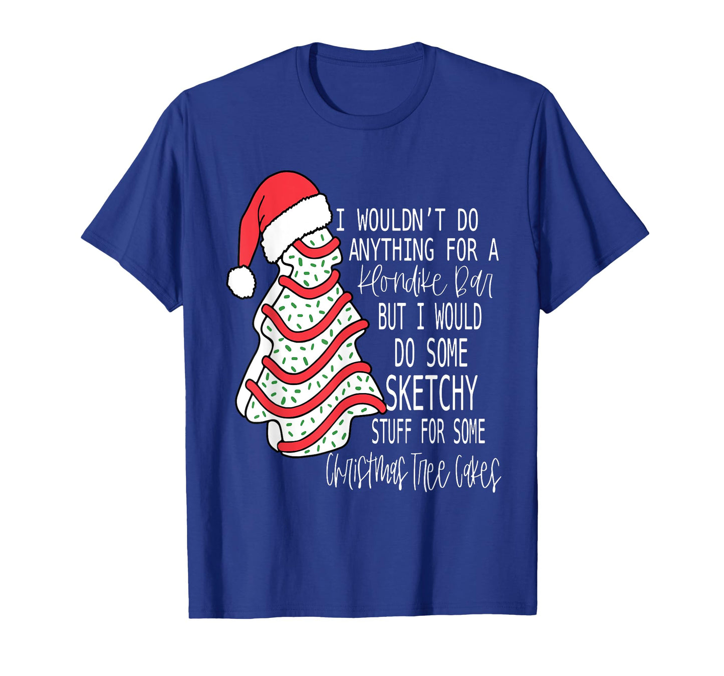 I Would Do Some Sketchy Stuff For A Christmas Tree Cake T-Shirt
