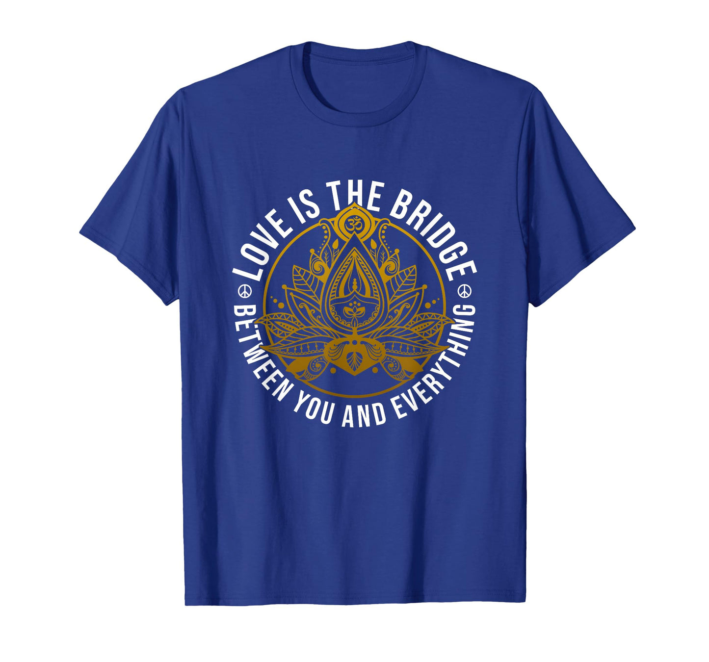 Love Is The Bridge Positive Message Lotus Yoga Meditation T-Shirt