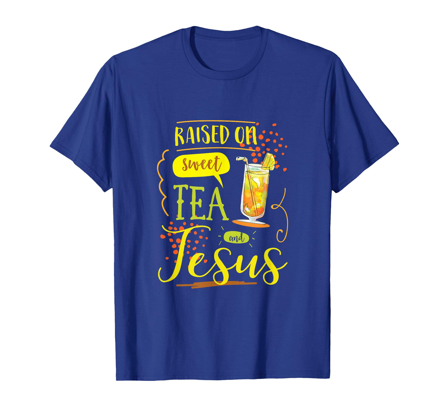 Raised On Sweet Tea And Jesus T-Shirt T-Shirt