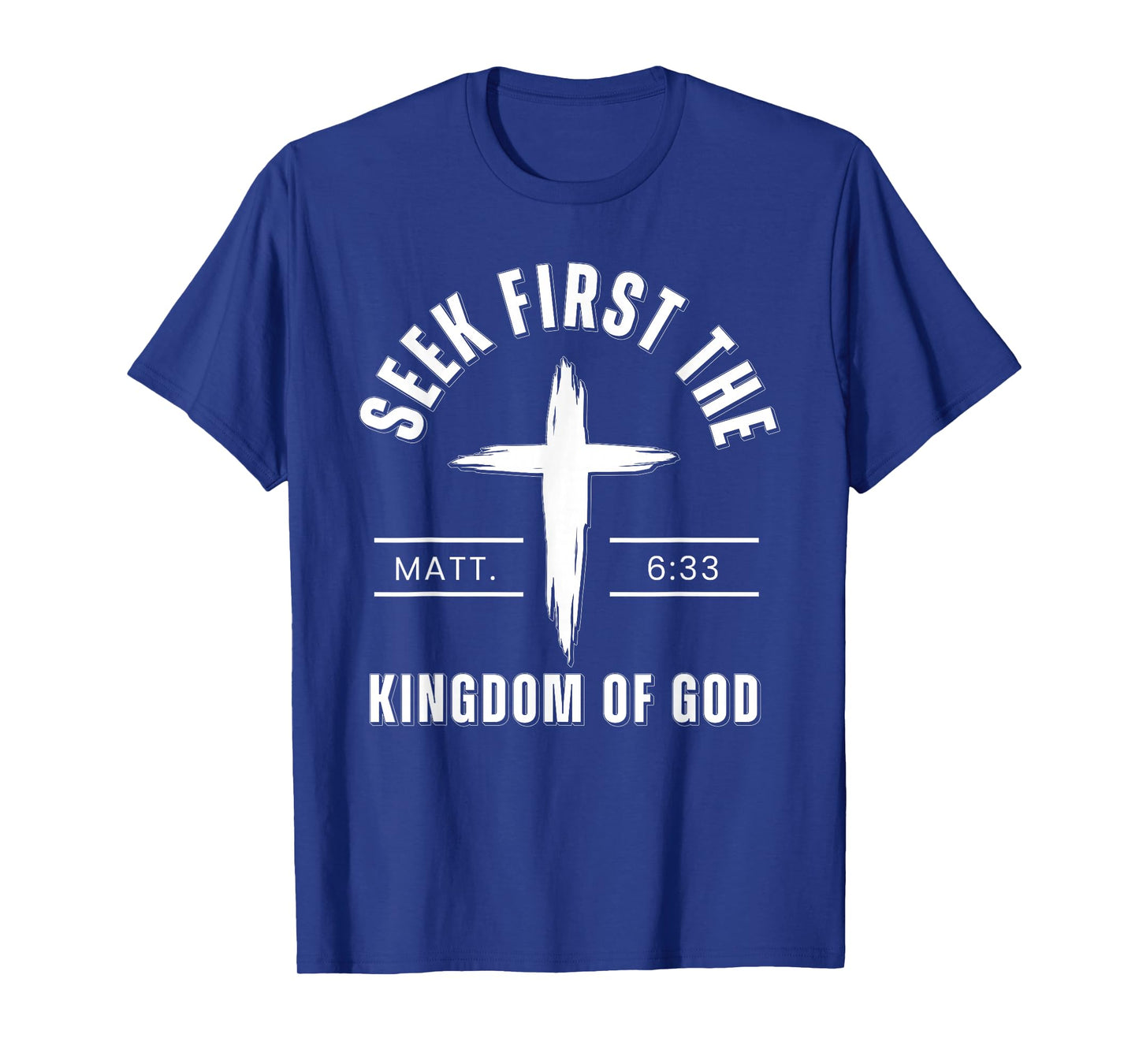 Seek First The Kingdom of God Matthew 6:33 Bible Verse T-Shirt