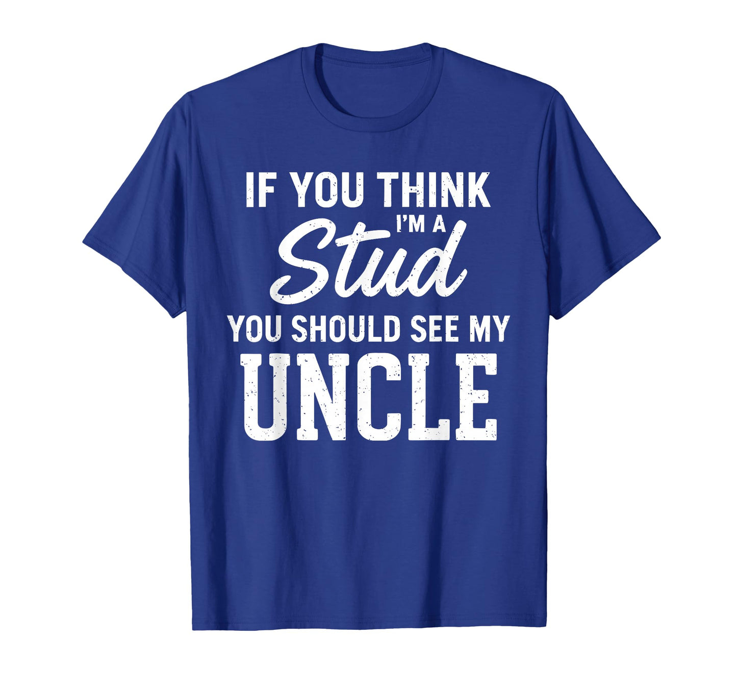 If You Think I'm A Stud You Should See My Uncle Funny Niece T-Shirt