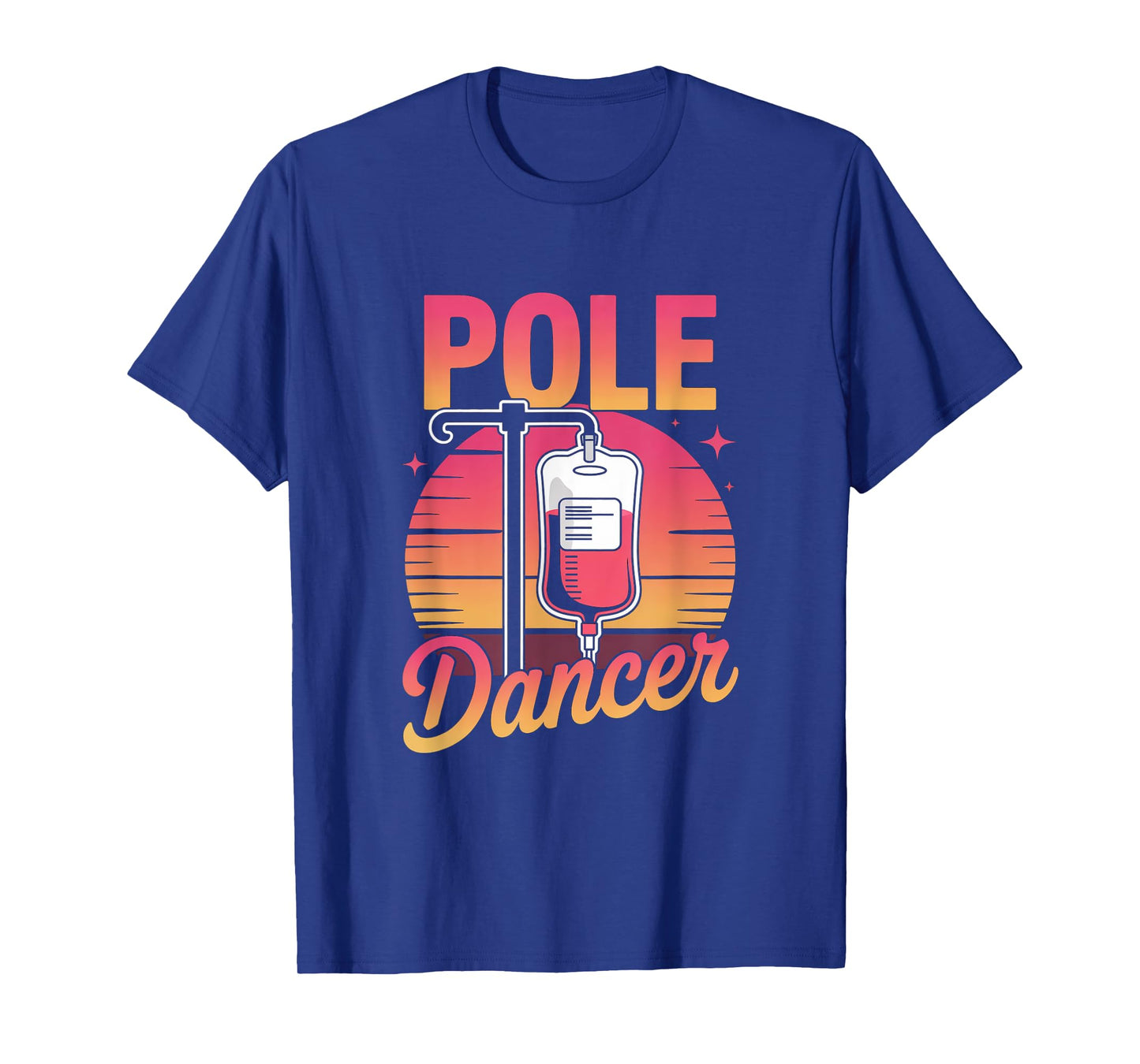 Funny Saying Pole Dancer Nurse Appreciation Joke Men Women T-Shirt
