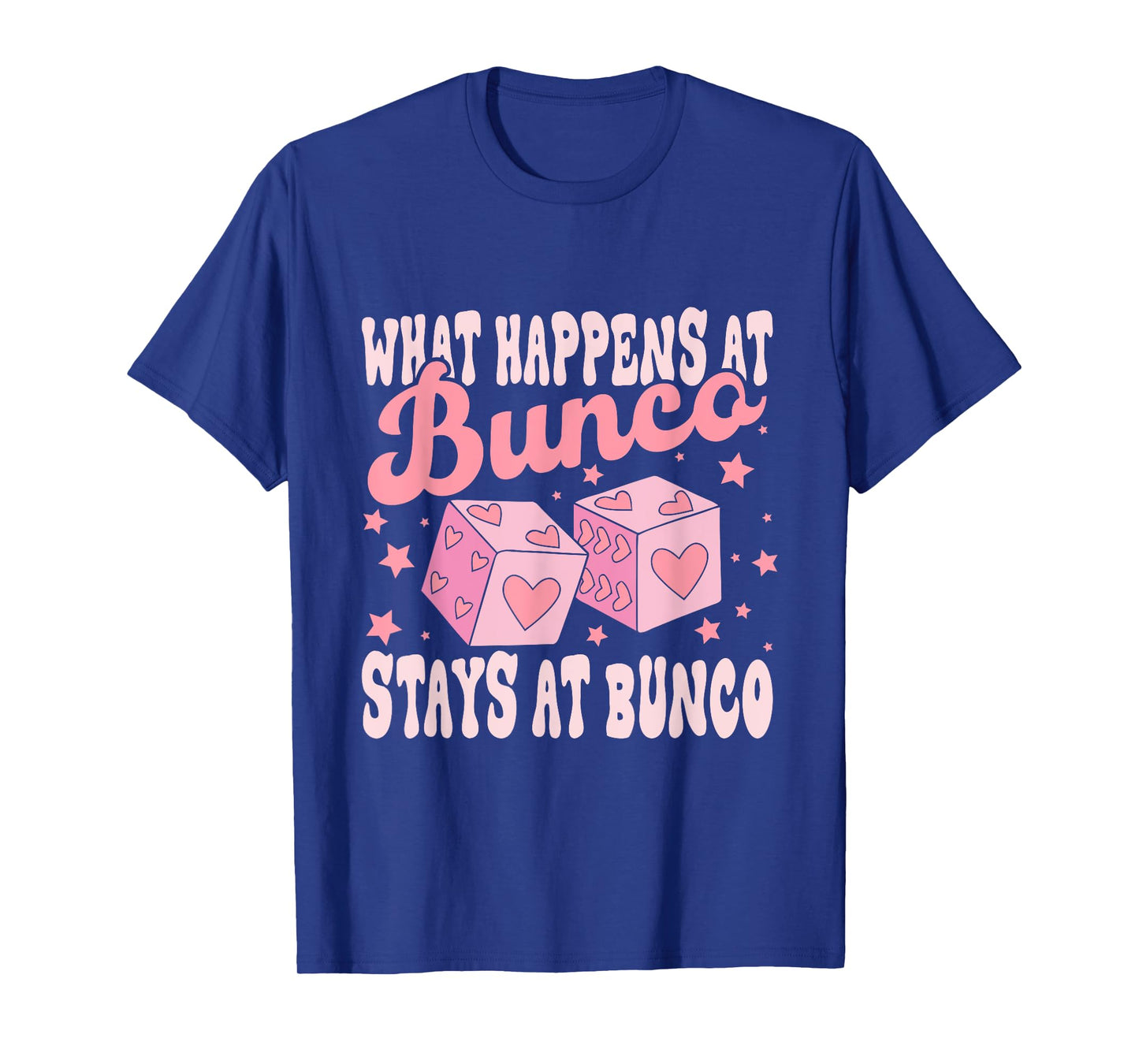 What Happens at Bunco Stays at Bunco Game Night T-Shirt