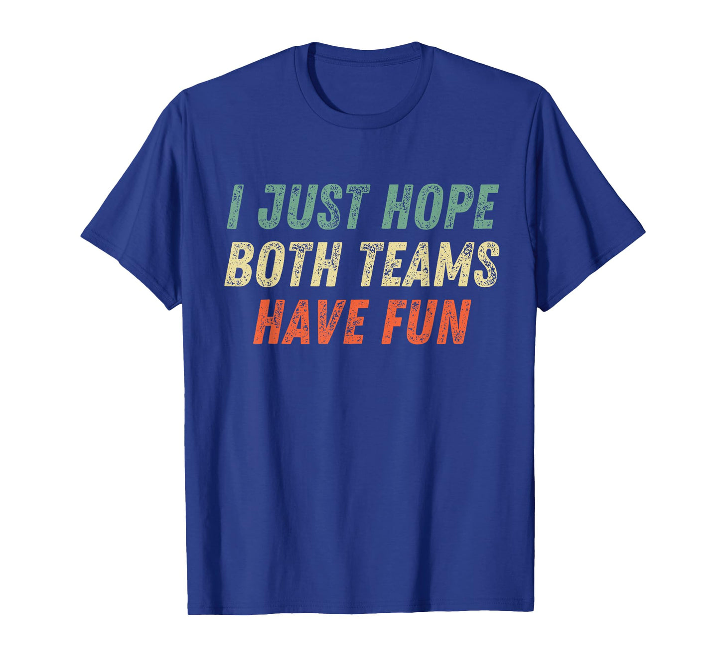 I Just Hope Both Teams Have Fun Funny Football Baseball T-Shirt