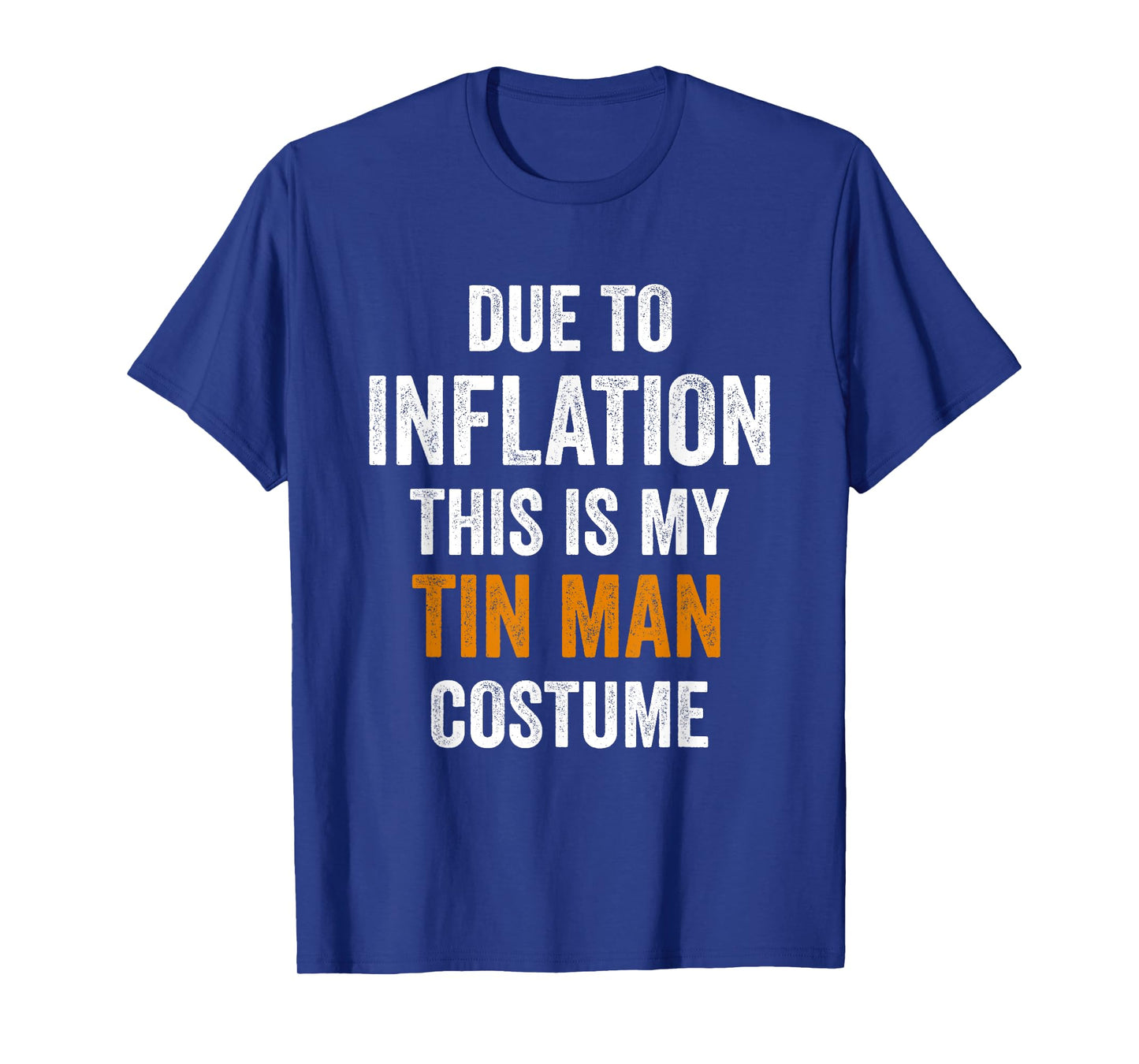 Tin Man Costume Halloween Due to Inflation Gifts Halloween T-Shirt