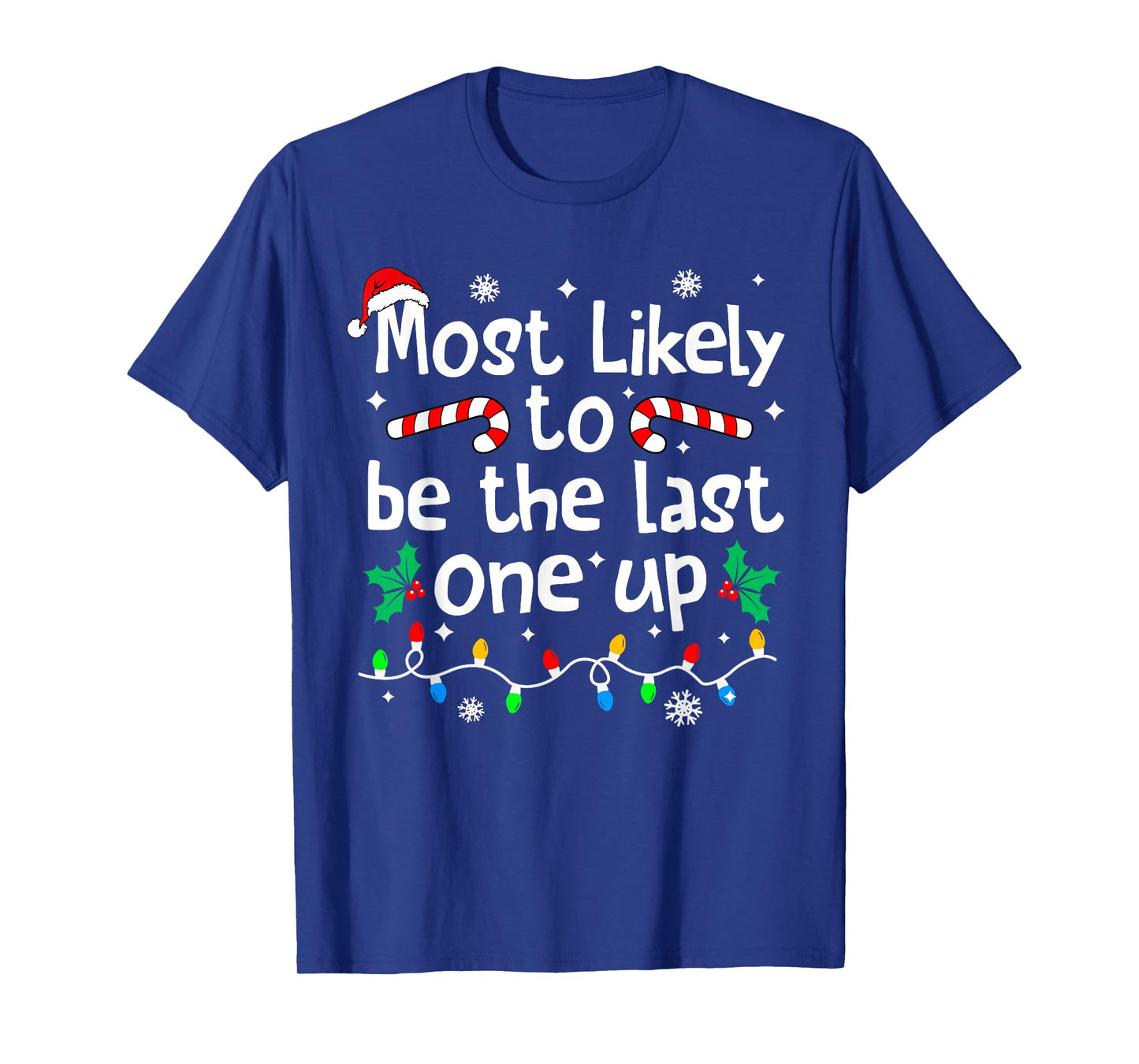 Most Likely Be Last One Up Christmas Matching Family Funny T-Shirt