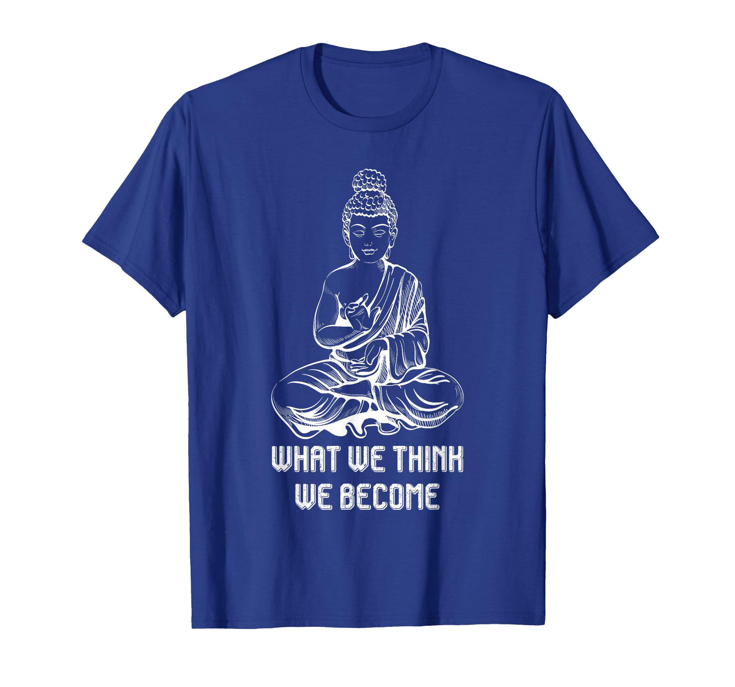 Buddha Namaste Zen Buddhism Sayings What We Think We Become T-Shirt