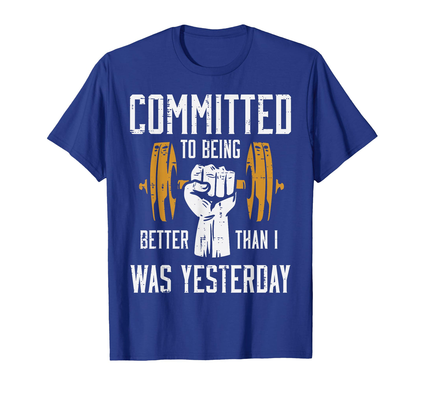 Gym Committed To Better Than Yesterday Workout Men Women T-Shirt