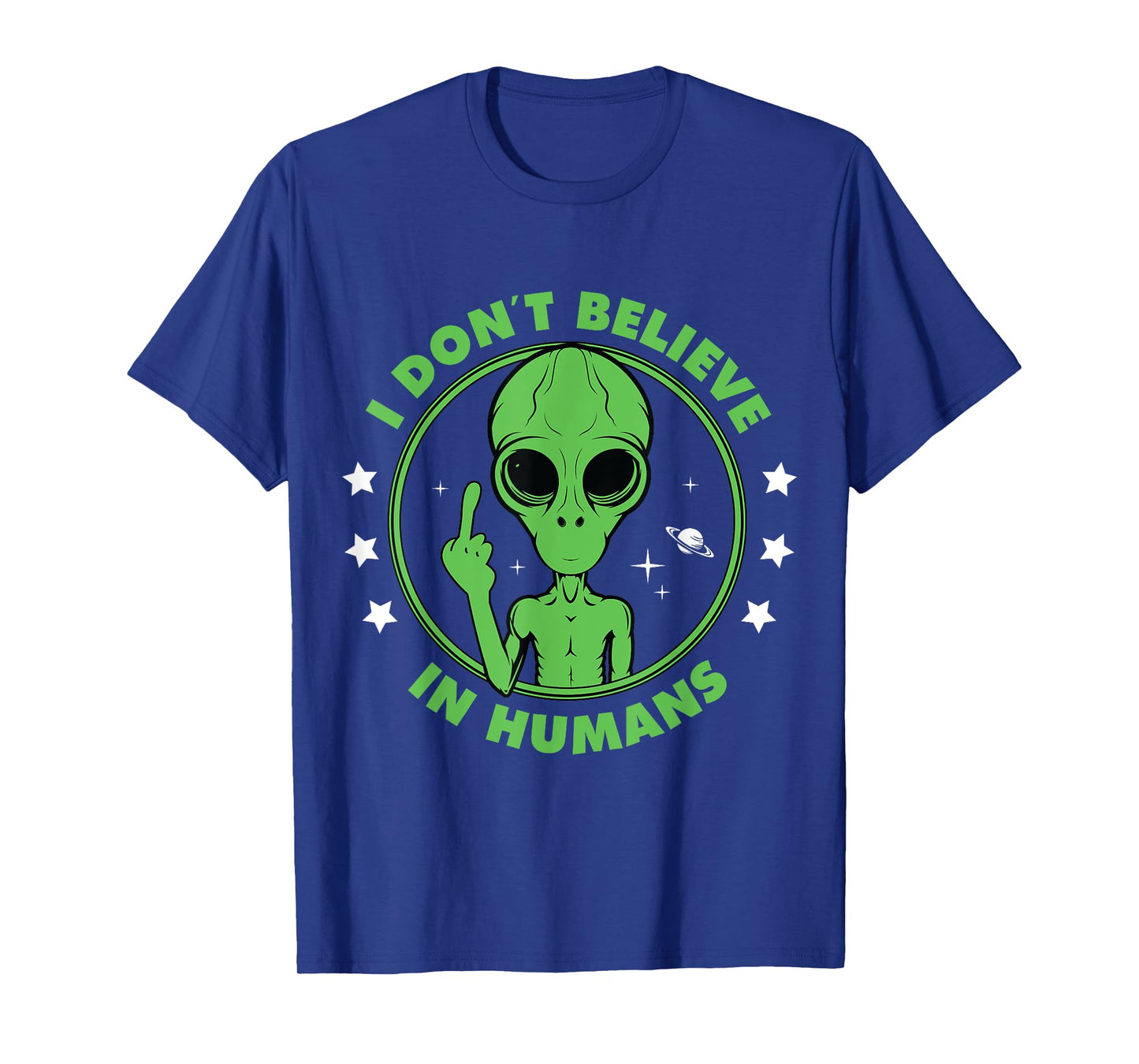 I Don´t Believe in Humans Alien Saying Funny UFO Design T-Shirt