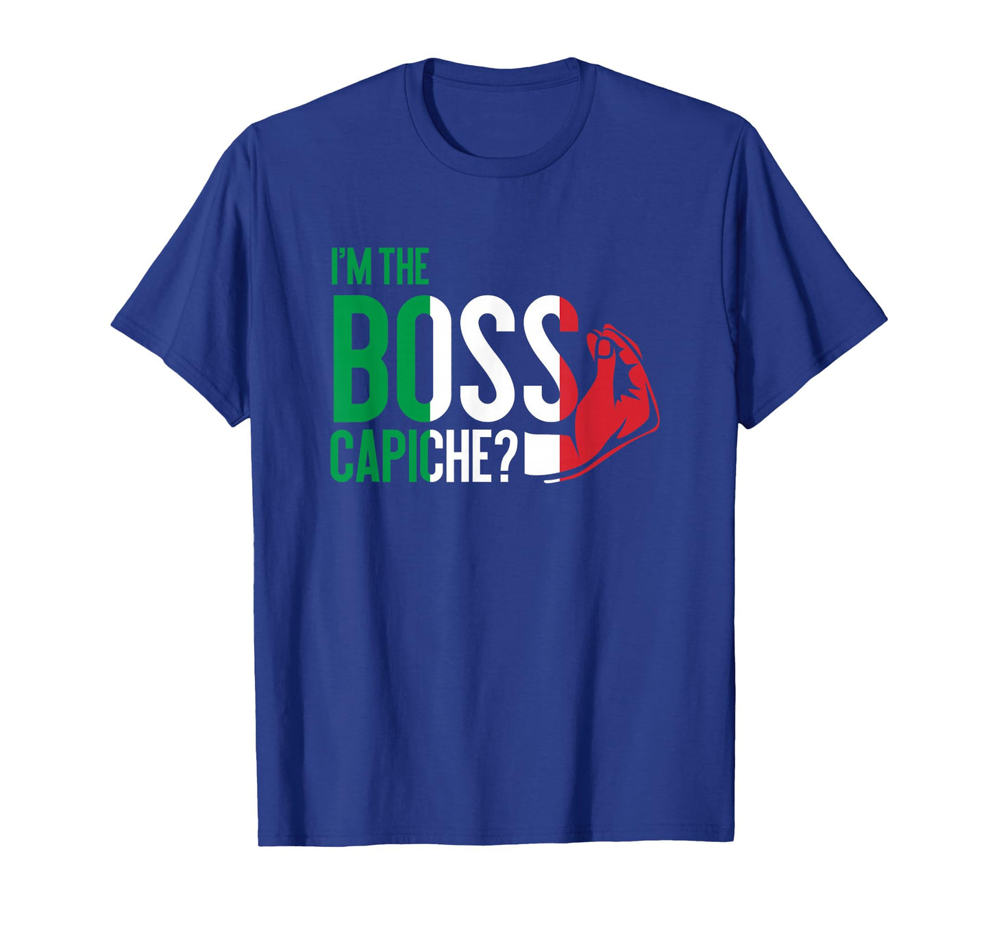 I'm The Boss Capiche Italian Saying Italy T-Shirt