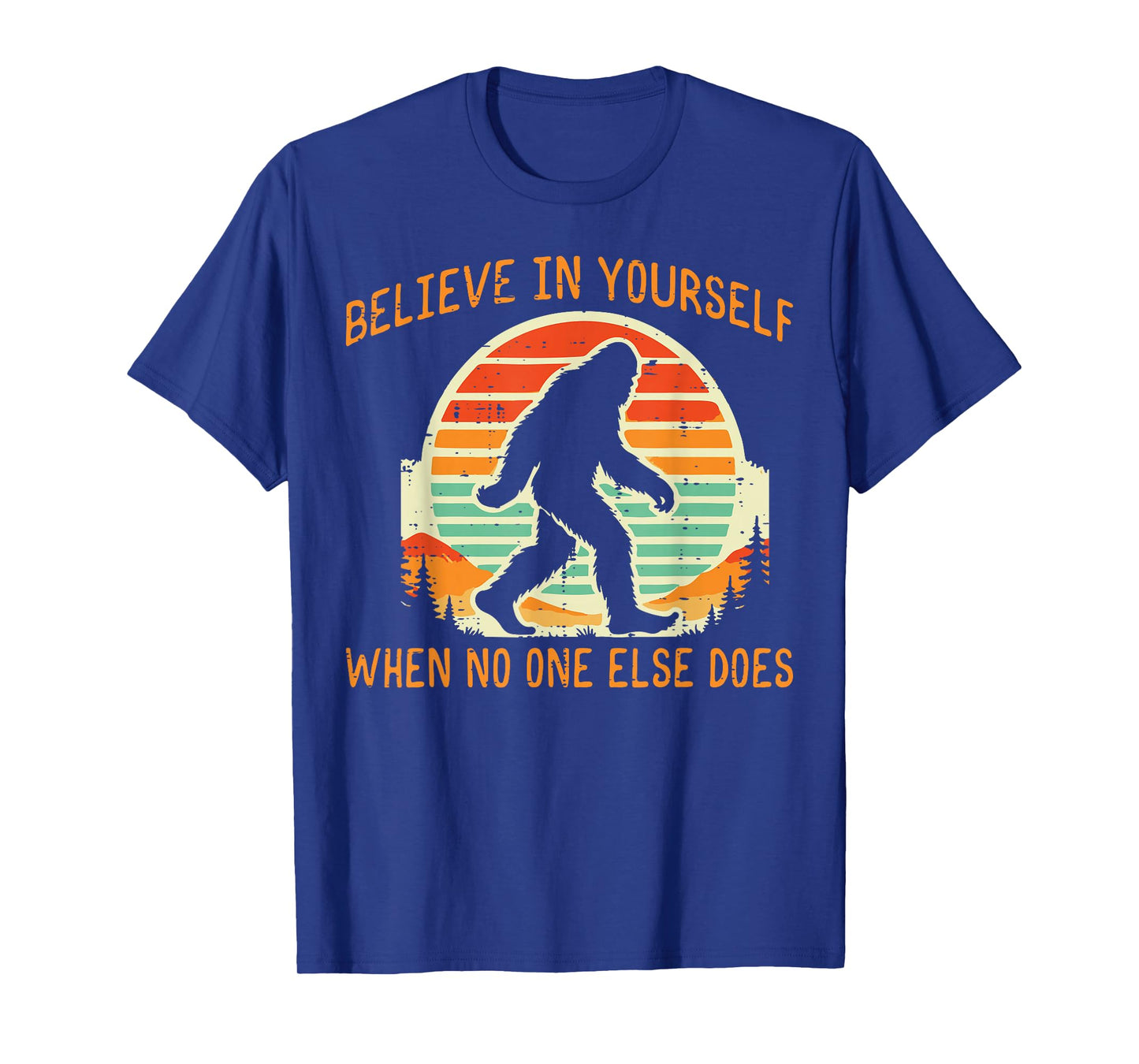Bigfoot Believe In Yourself Funny Sasquatch Men Women Kids T-Shirt