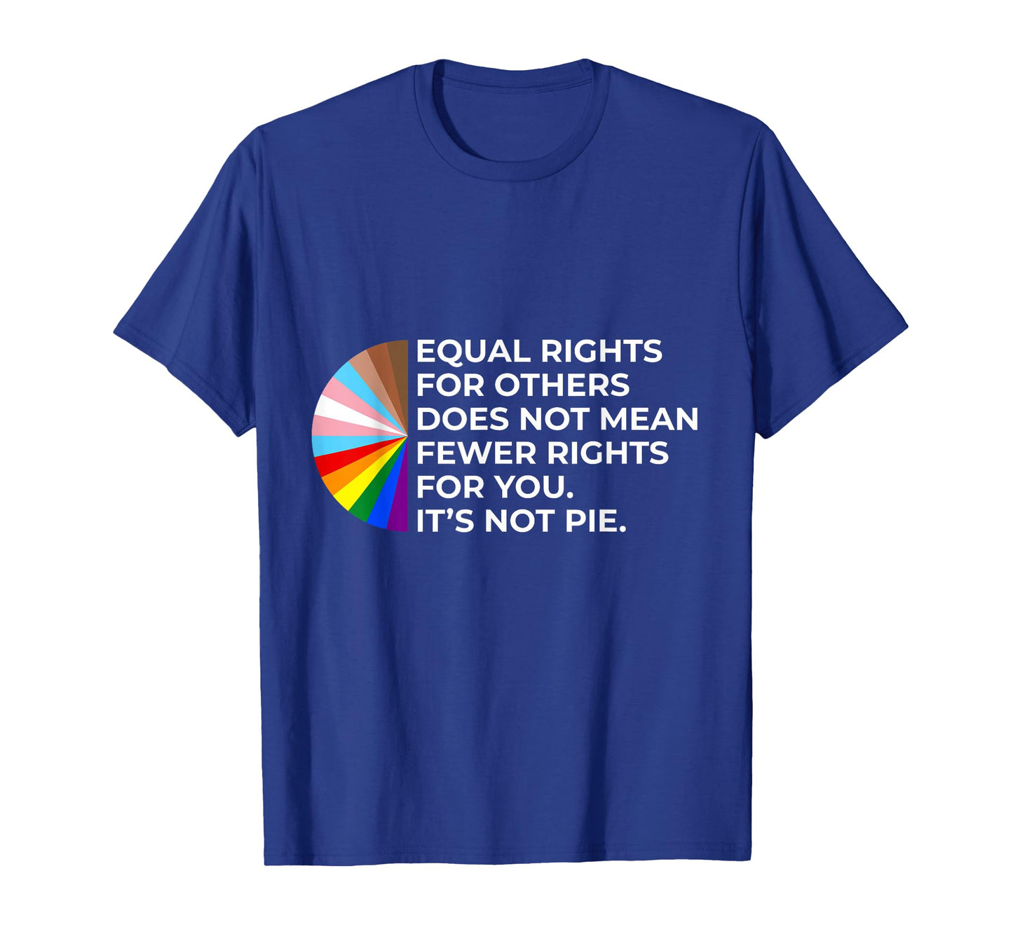 Equality - Equal Rights For Others It's Not Pie Rainbow LGBT T-Shirt