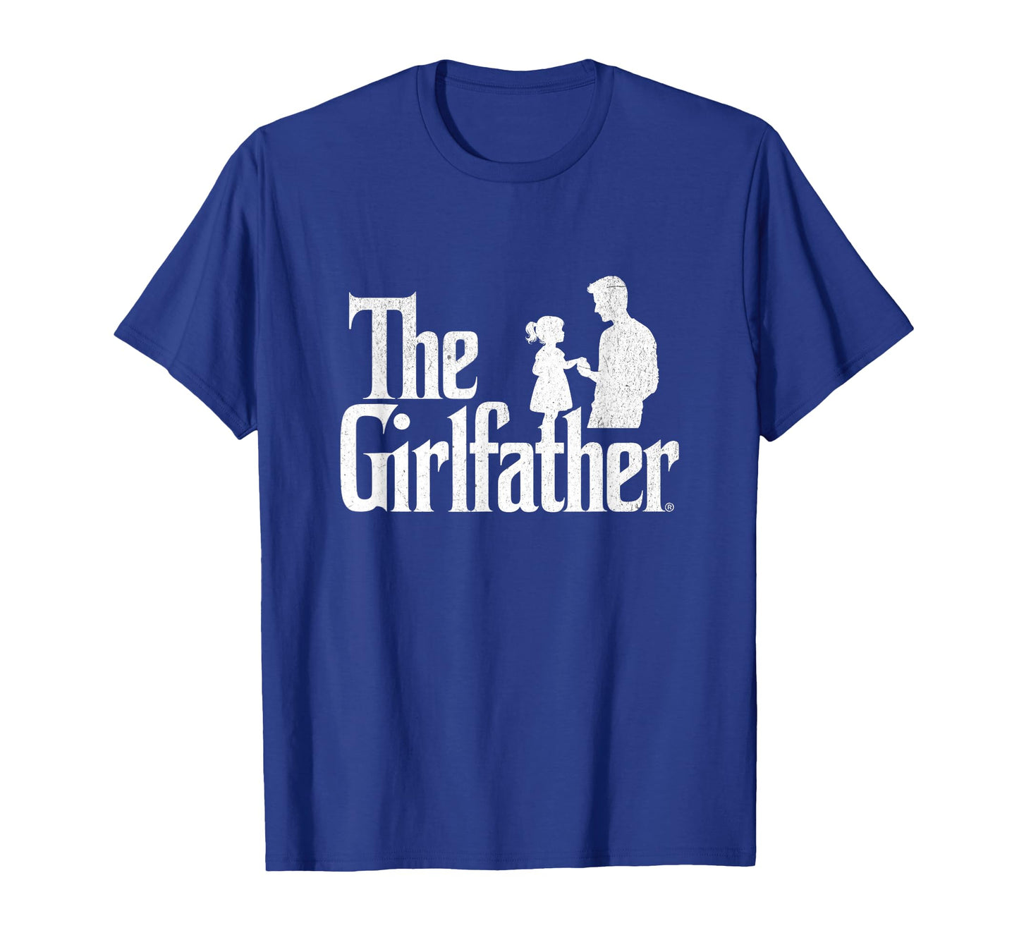 The Girlfather Funny Dad Of Girls Father's Day Daddy Papa T-Shirt