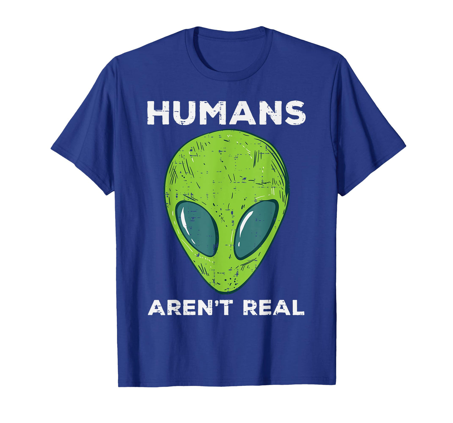 Alien Humans Arent Real Funny Ufo Space Men Women Kids Youth T-Shirt