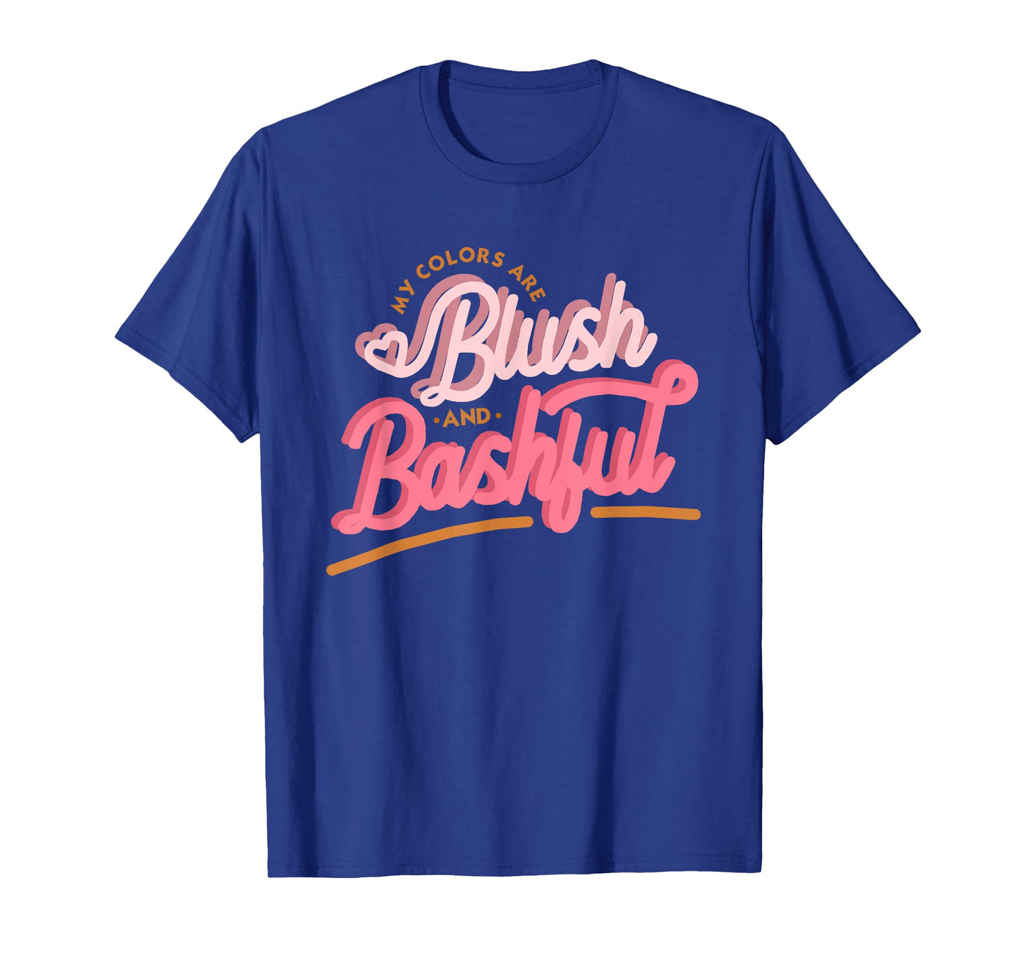My Colors Are Blush And Bashful, Women Funny Gift T-Shirt