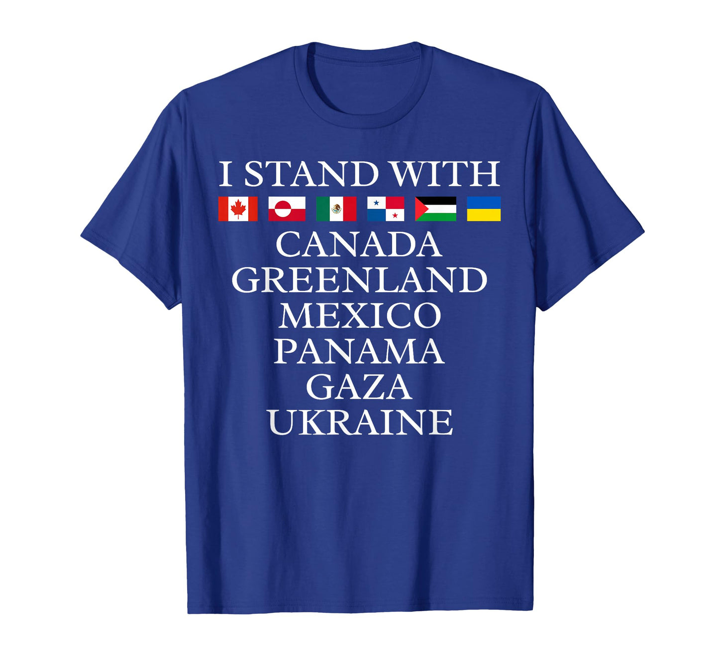 I Stand With Canada Greenland Mexico Panama Gaza Ukraine T-Shirt