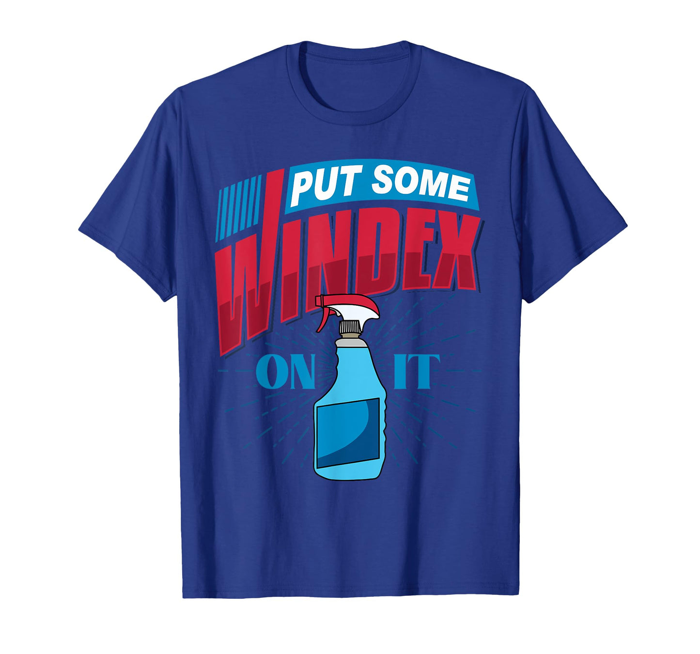 PUT SOME WINDEX ON IT T-Shirt