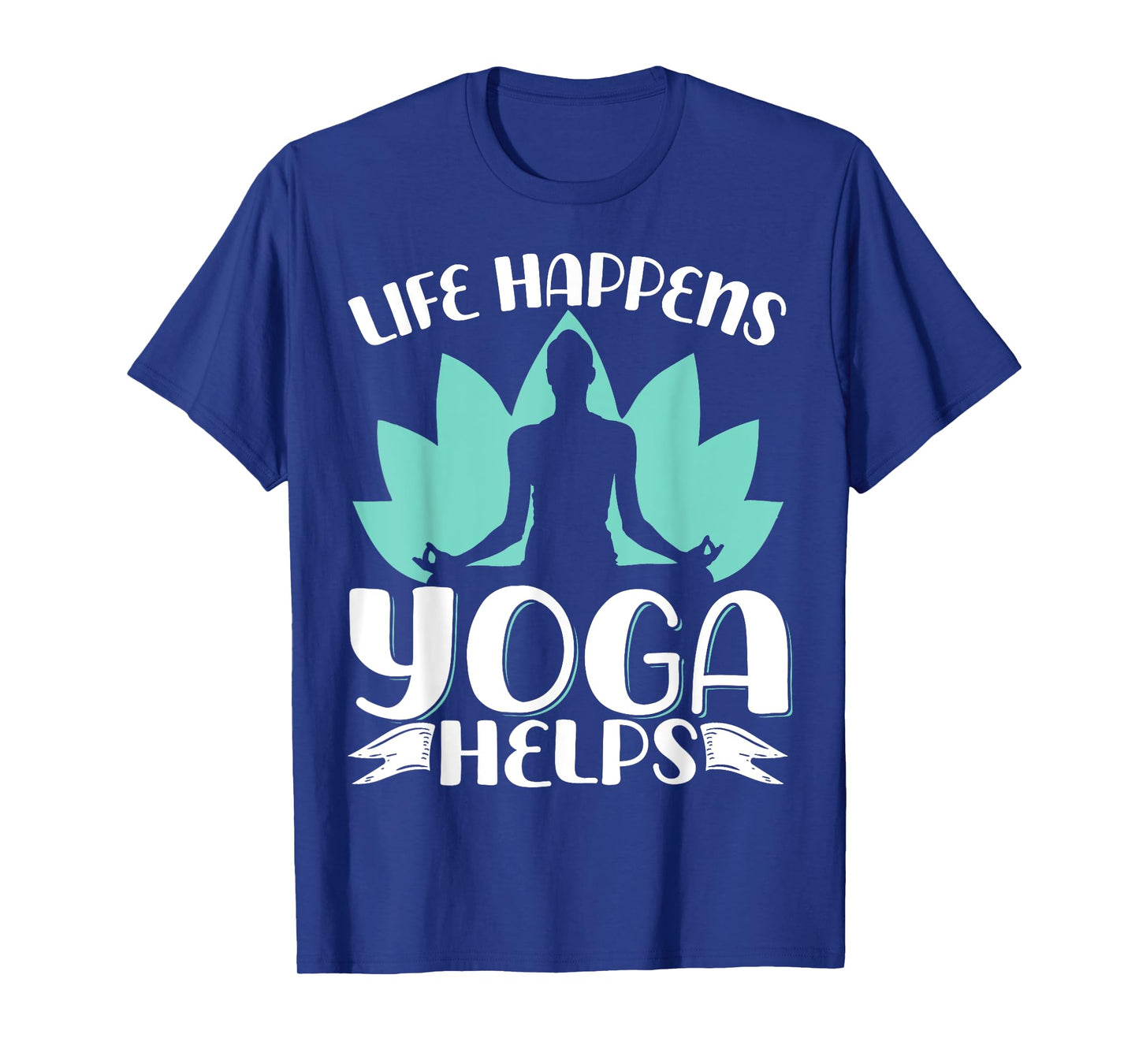 Life Happens Yoga Helps T-Shirt