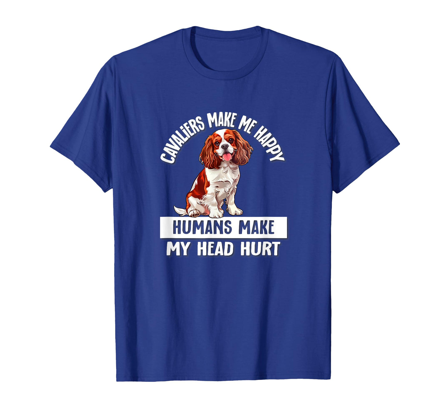 Cute Funny Humans Hurt My Head Cavalier Spaniel Dog Lover T-Shirt