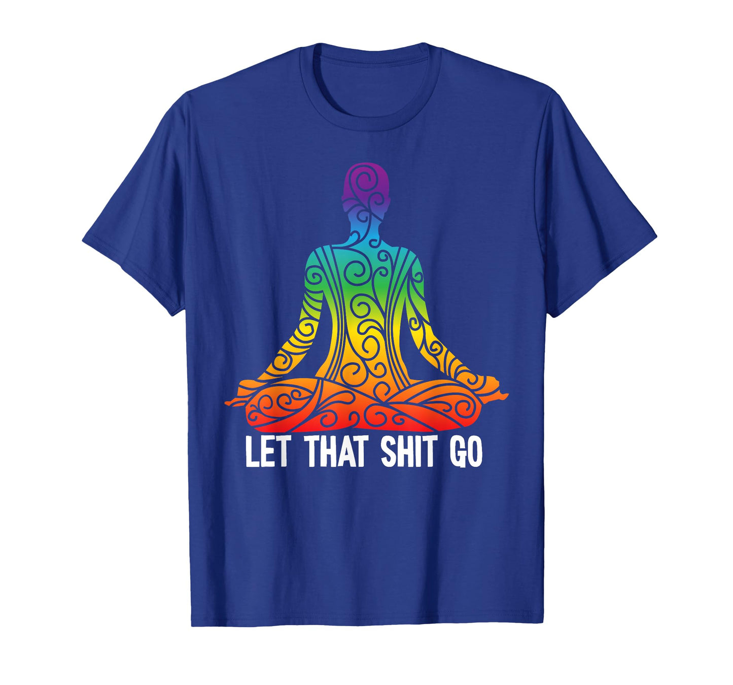Let That Shit Go Funny Rainbow Buddha Yoga Meditation Gift T-Shirt