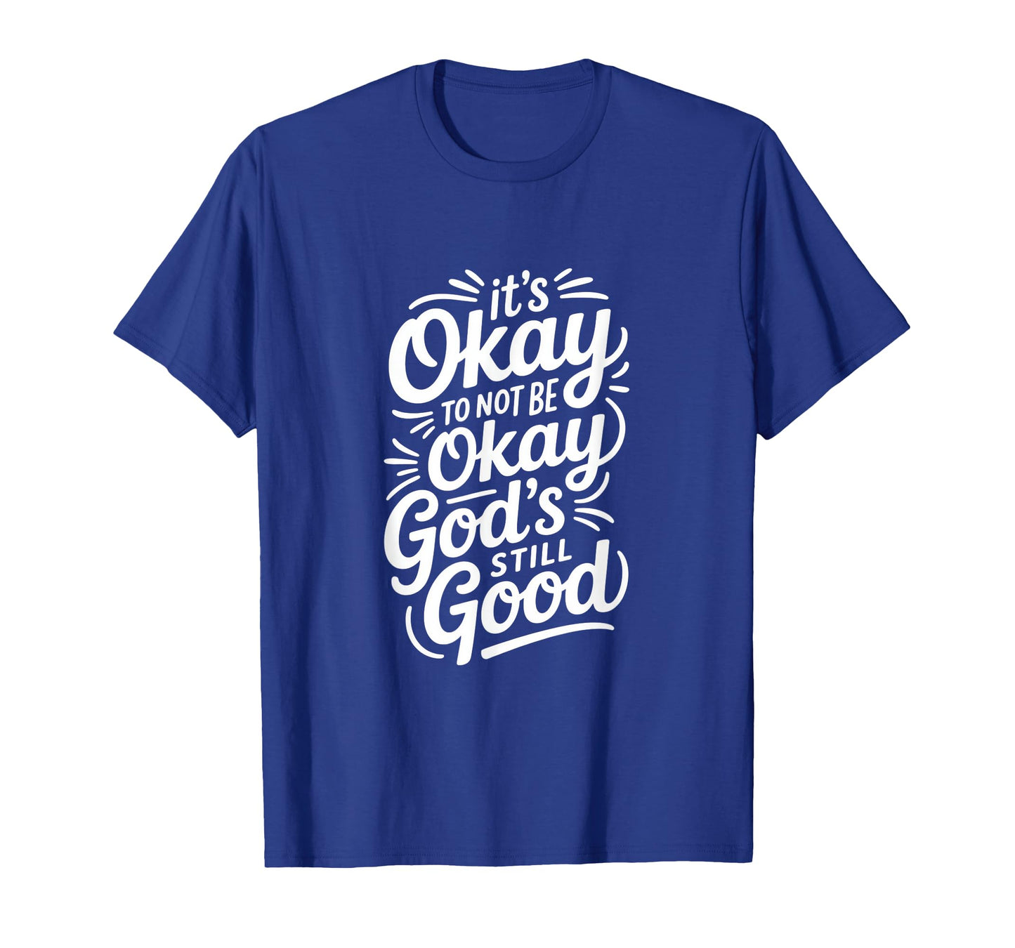 It's Okay to Not Be Okay God's Still Good Christian T-Shirt