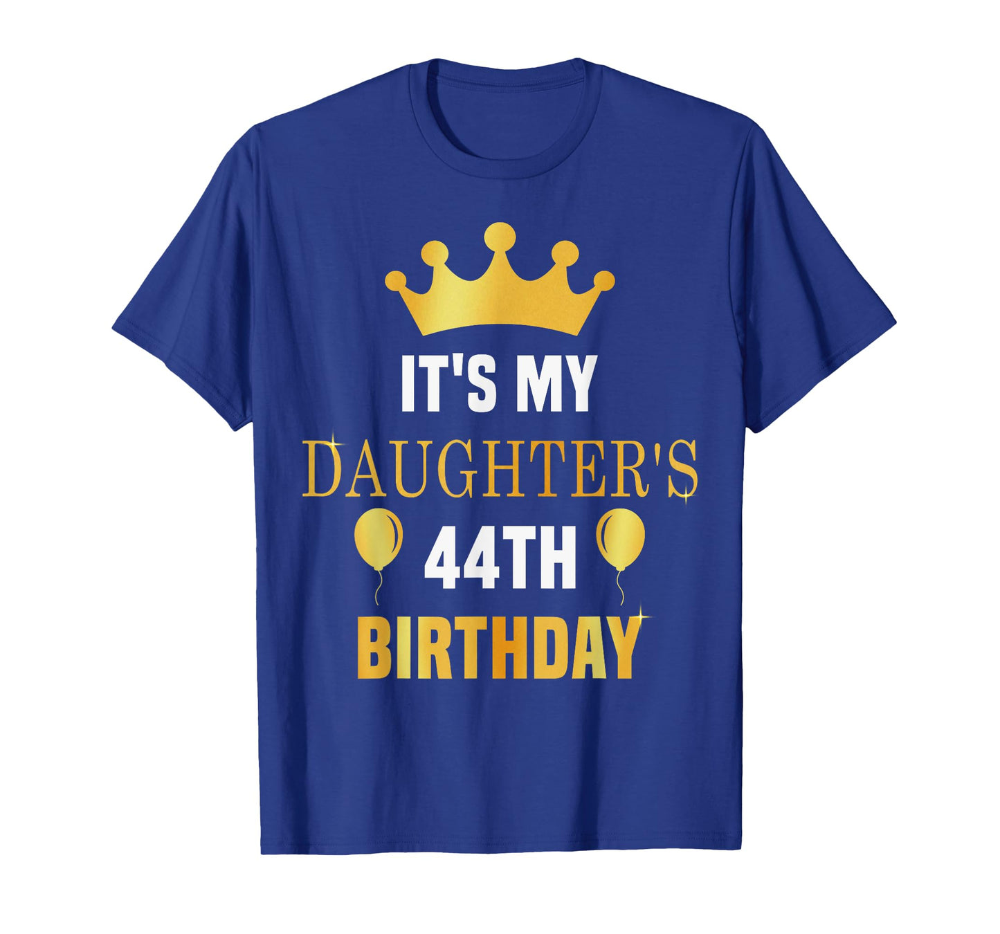 Its My Daughter's 44th Birthday 44 Years Old Golden Bday T-Shirt