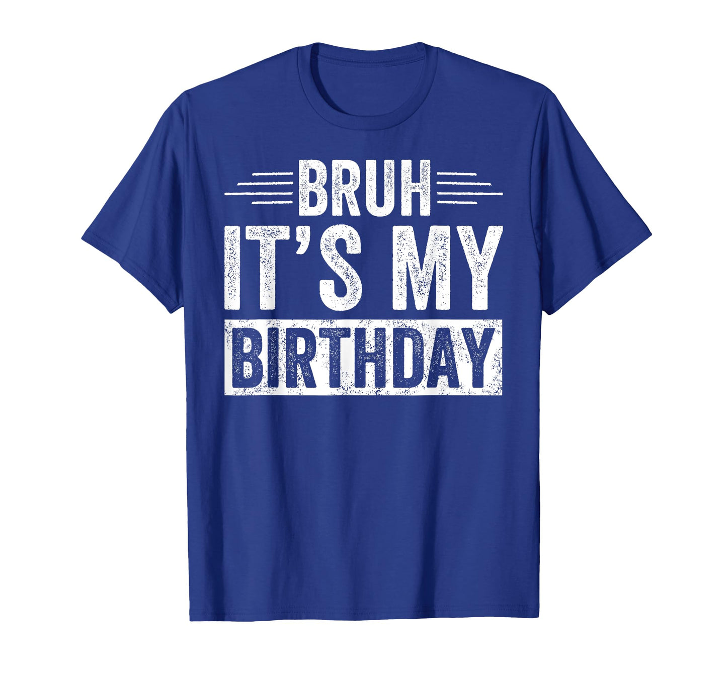 Bruh Its My Birthday Funny Men Boy Bday Party Meme Bro Slang T-Shirt