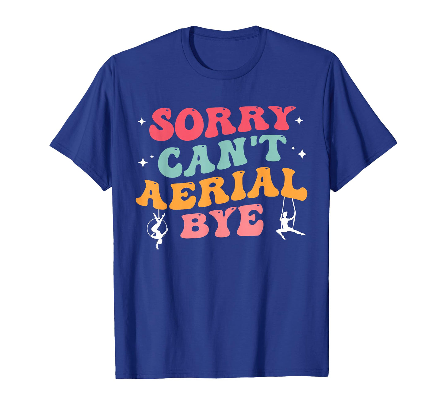 Funny Aerial Hoop Gifts Sorry Can't Aerial Bye Groovy Stars T-Shirt