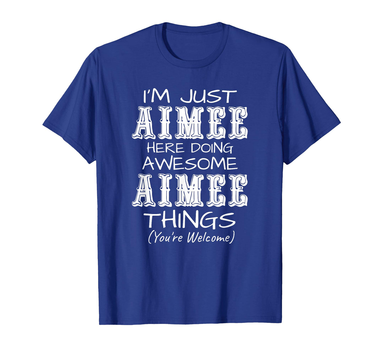 I'm Just Aimee Here Doing Awesome Aimee Things T-Shirt