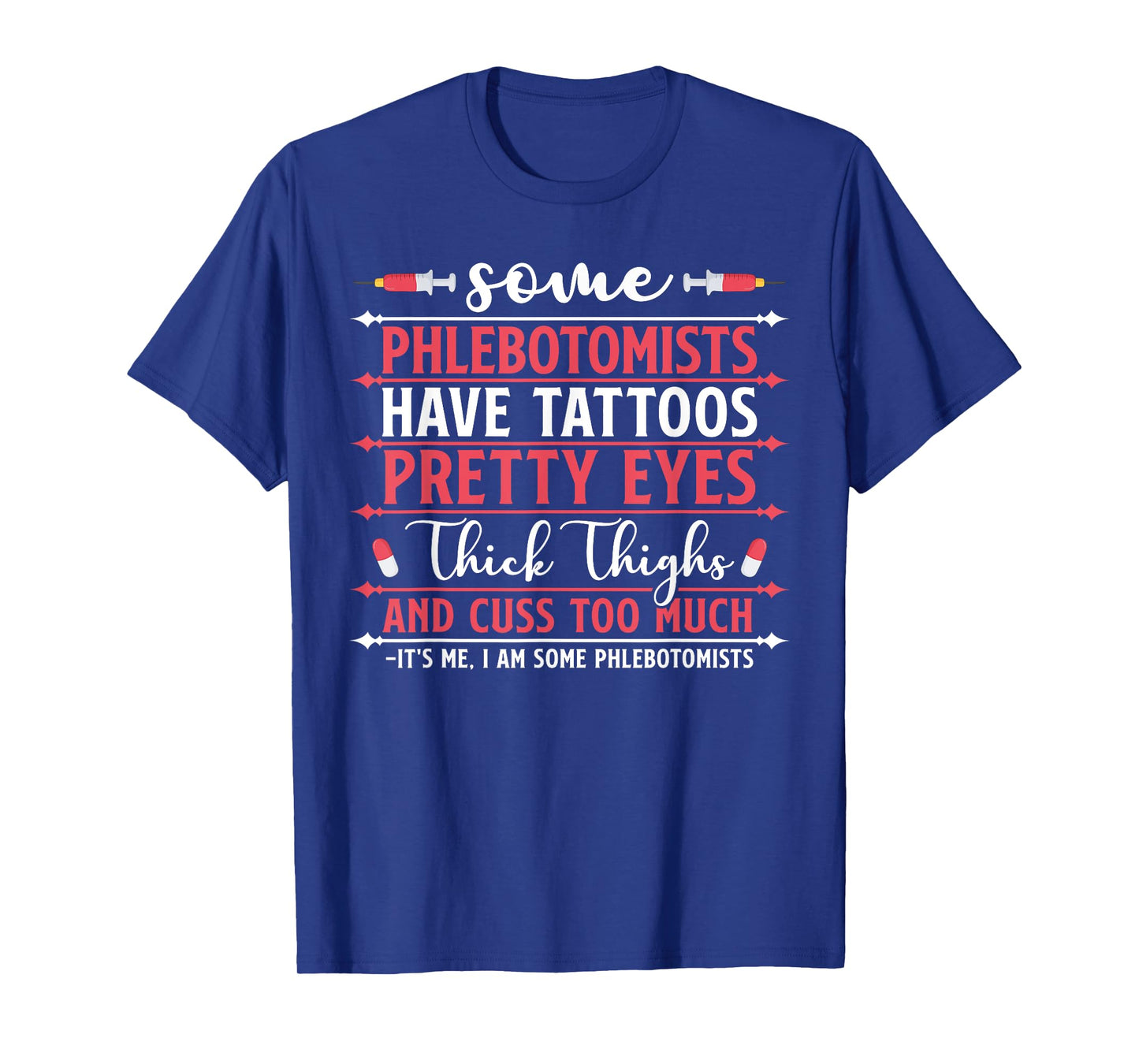 Some Phlebotomists Have Tattoos Pretty Eyes Thick Thighs T-Shirt