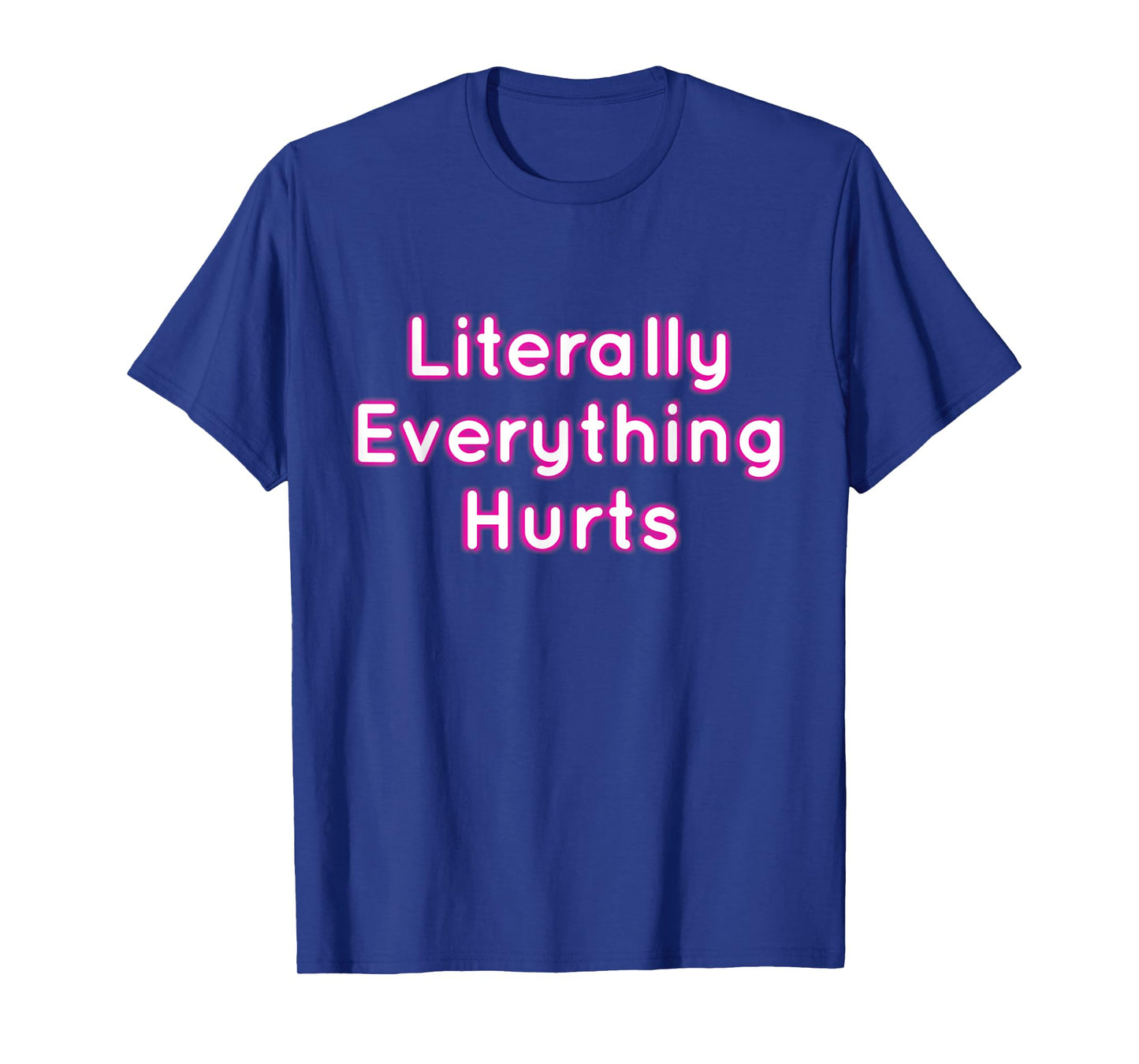 Literally Everything Hurts T-Shirt