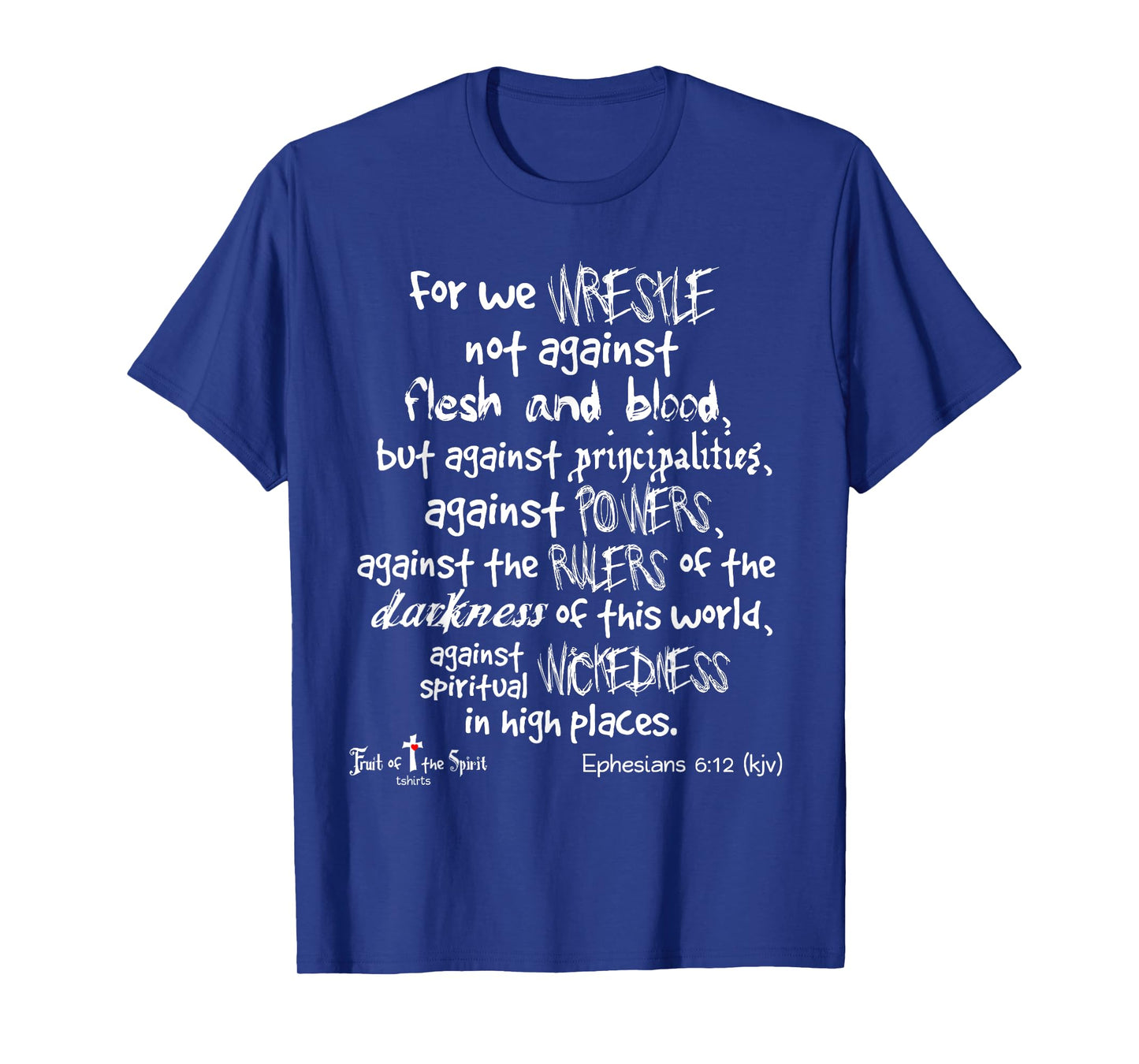 wrestle not against flesh & blood Ephesians 6:12 Christian T-Shirt