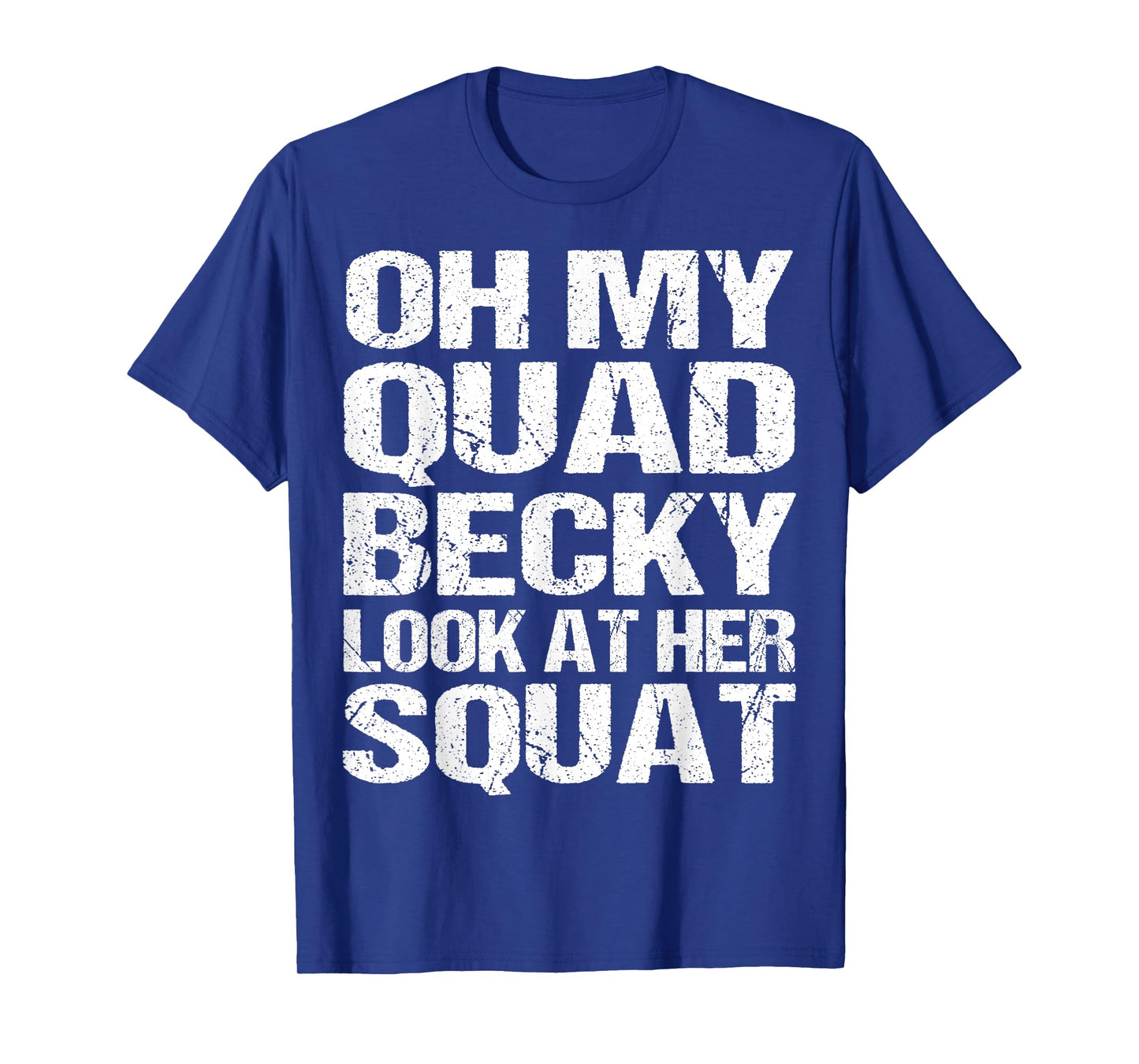 Oh My Quad Becky Look at Her Squat Funny Fitness Gym Women T-Shirt