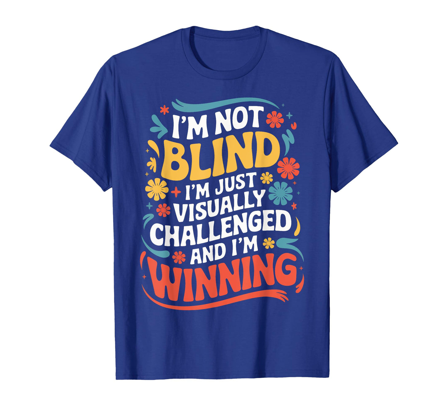 I'M Not Blind I'M Just Visually Challenged And I'M Winning T-Shirt