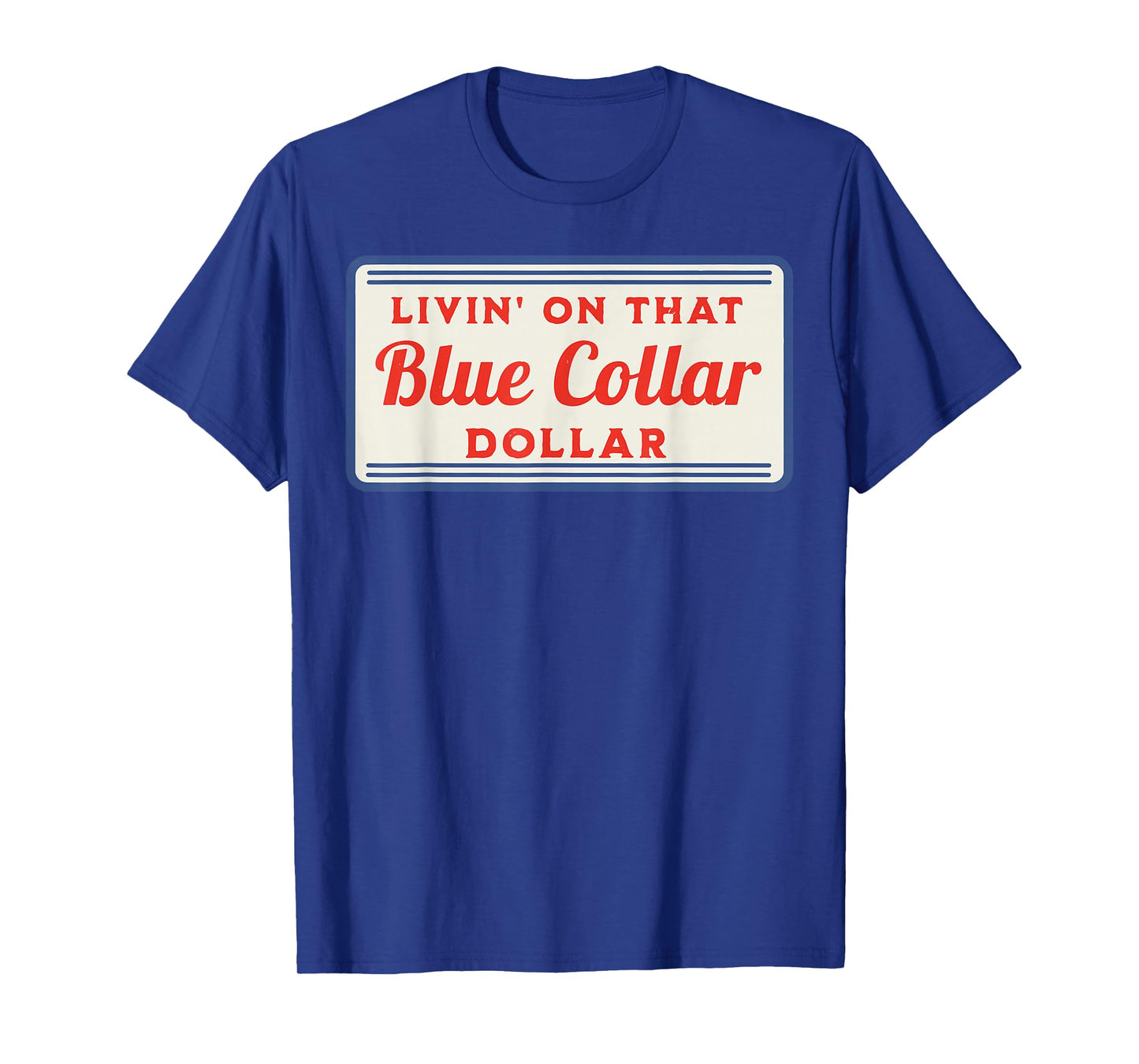 Livin' On That Blue Collar Dollar T-Shirt