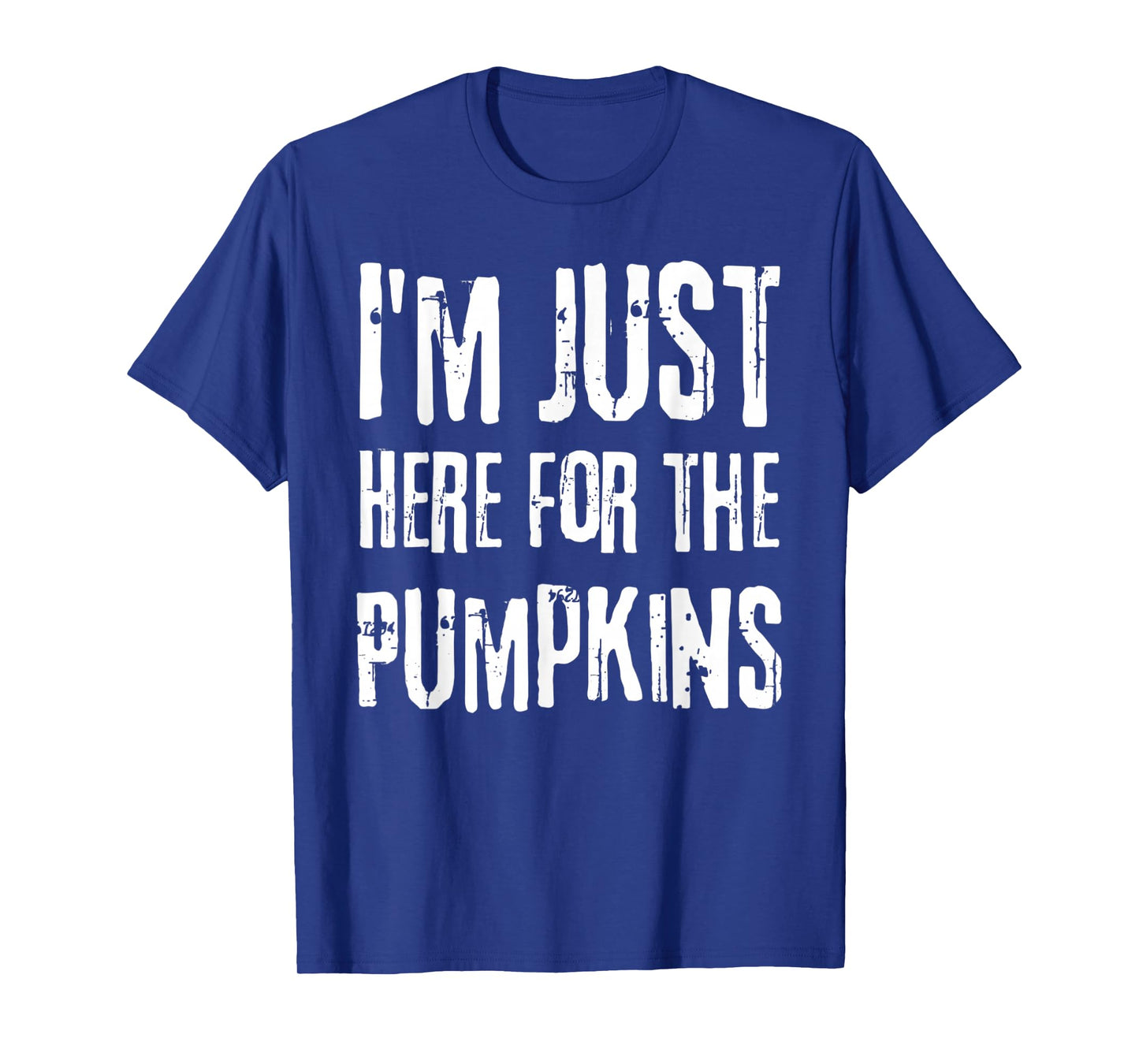 Funny I'm JUST Here for The Pumpkins T-Shirt