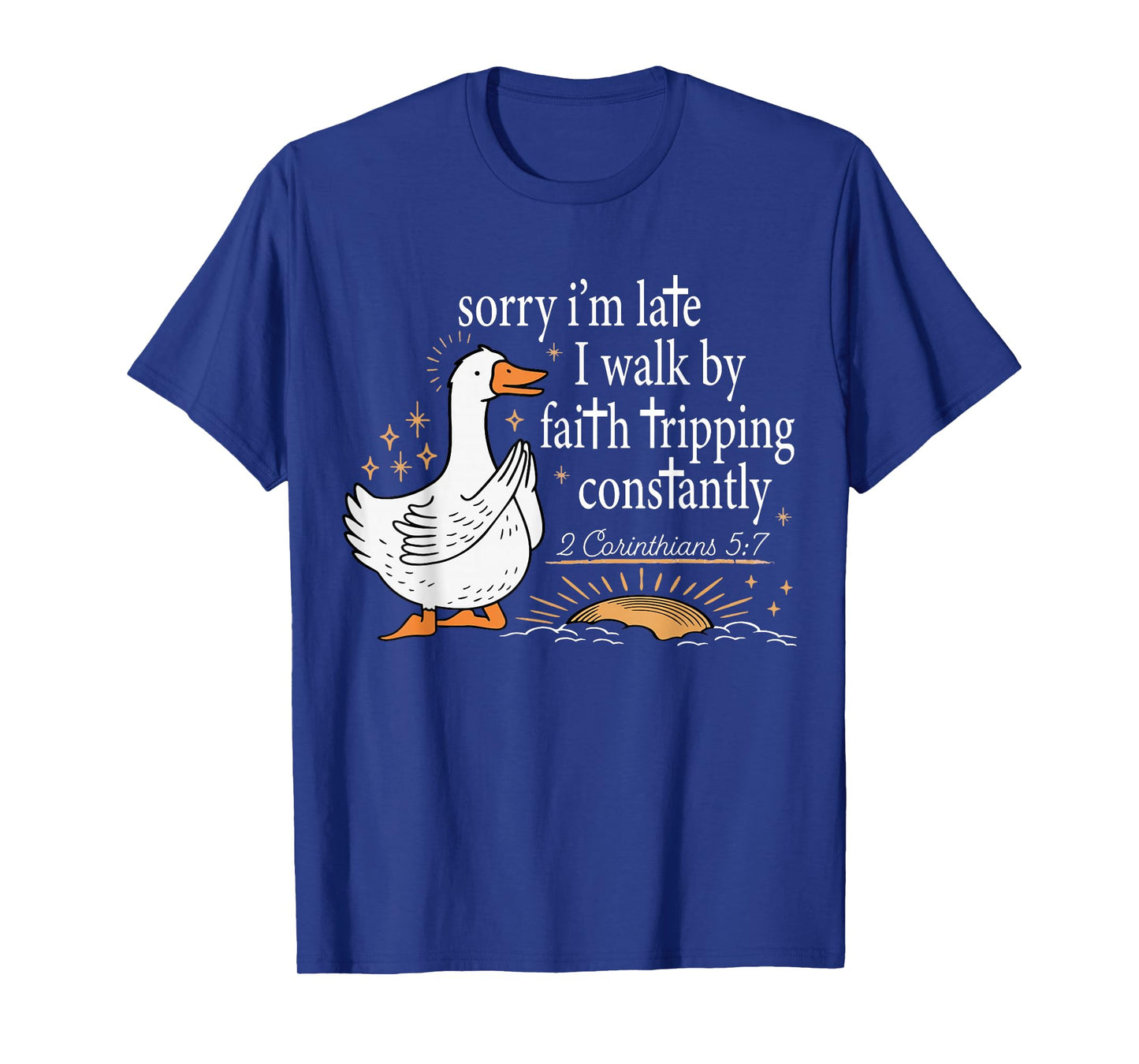 Sorry Iβm Late I Walk by Faith Tripping Funny Christian T-Shirt