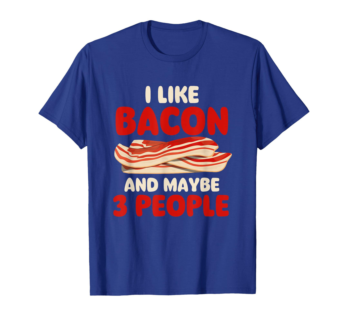 I Like Bacon And Maybe 3 People - Bacon Lover BBQ Pork T-Shirt