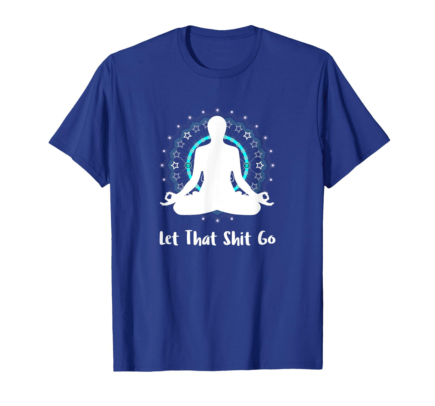 Let That Shit Go Namaste Zen Meditation Love Peace Happiness T-Shirt